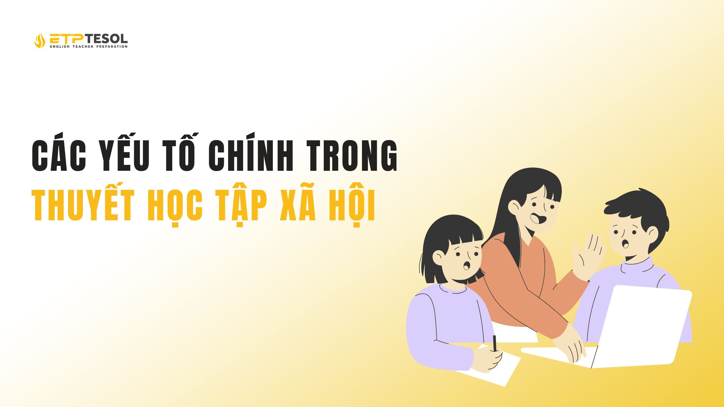 Tìm hiểu về các yếu tố chính trong thuyết học tập xã hội