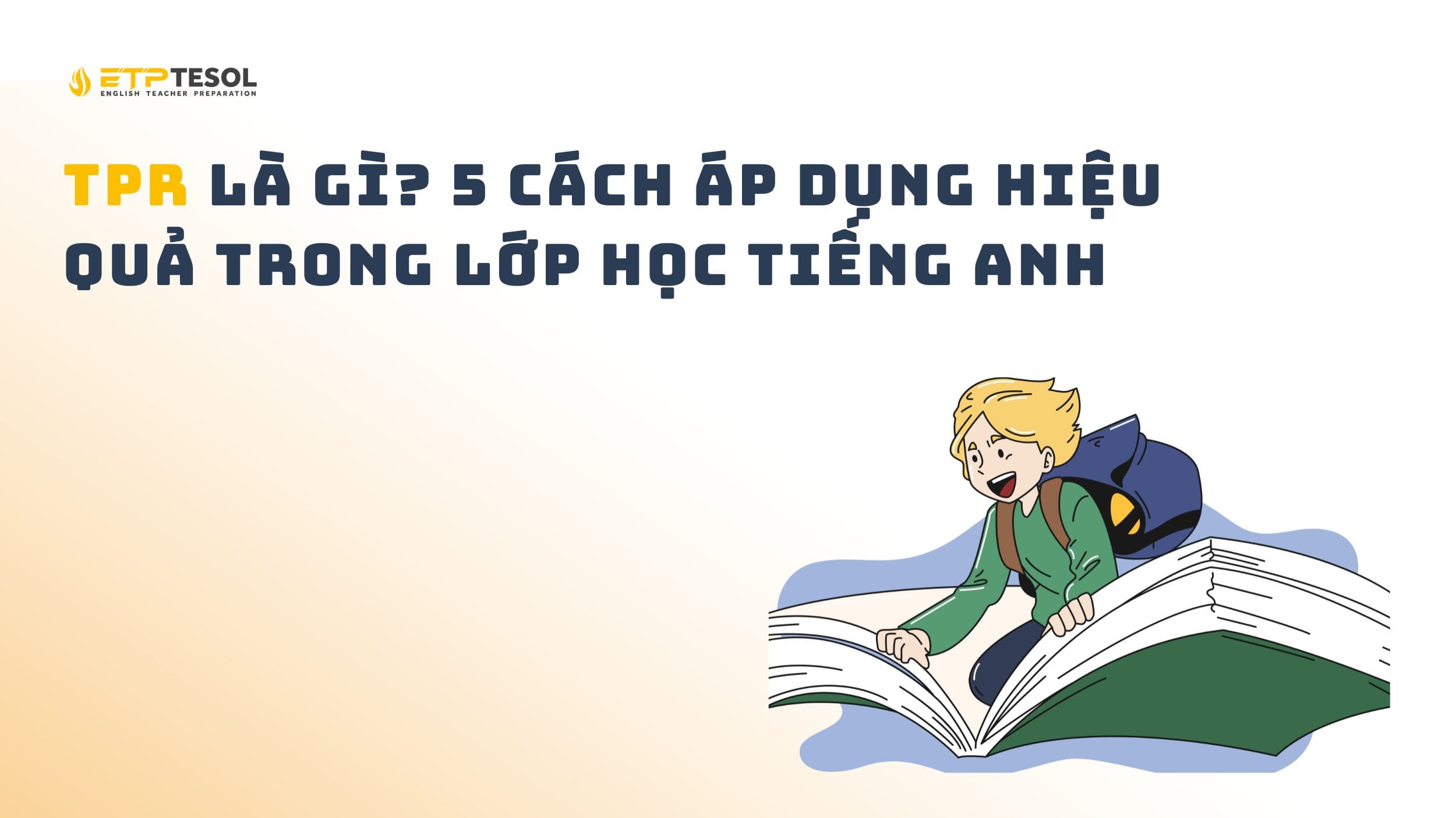 TPR là gì? 5 cách áp dụng hiệu quả trong lớp học tiếng Anh