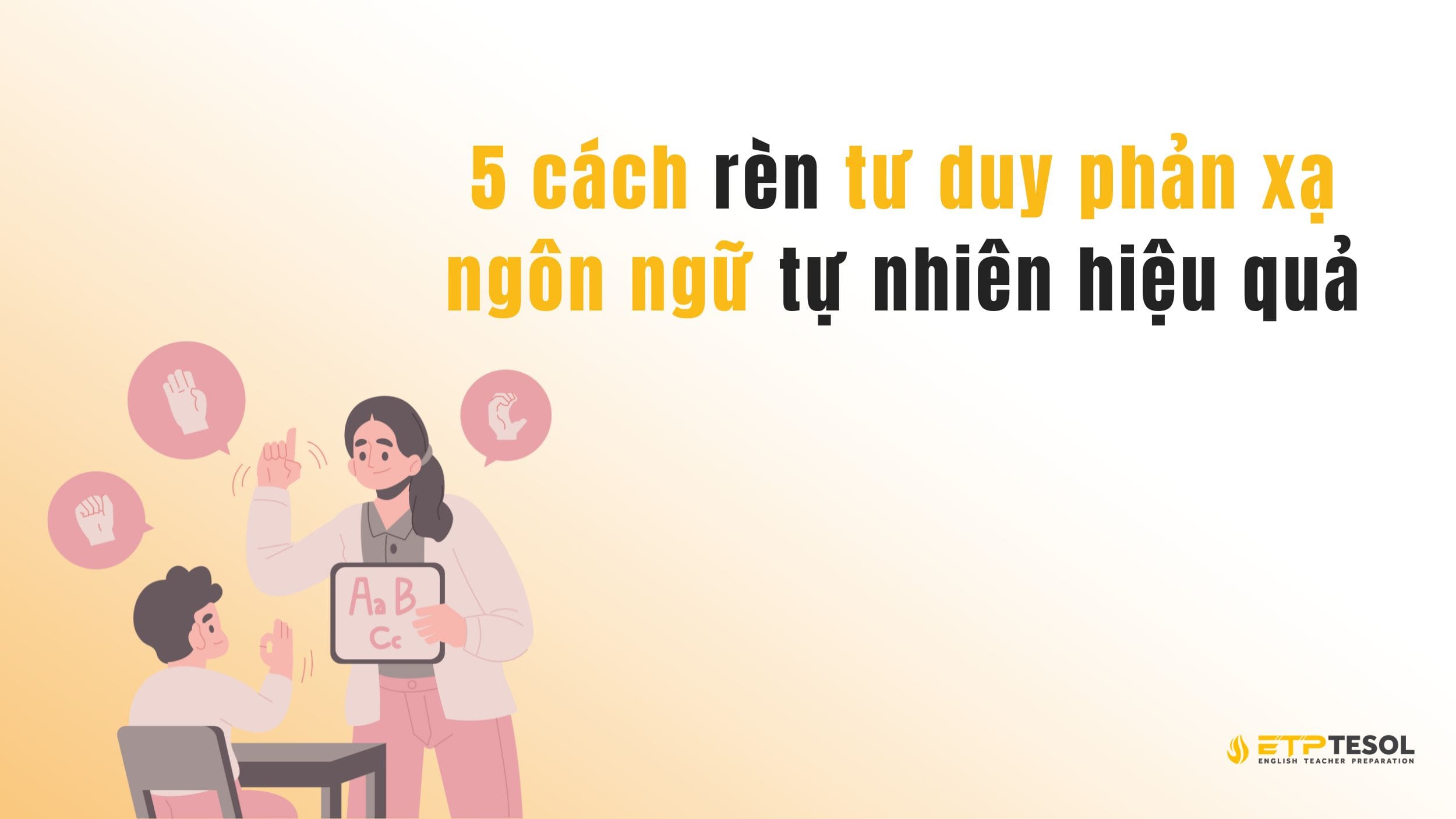 5 cách rèn tư duy phản xạ ngôn ngữ tự nhiên hiệu quả