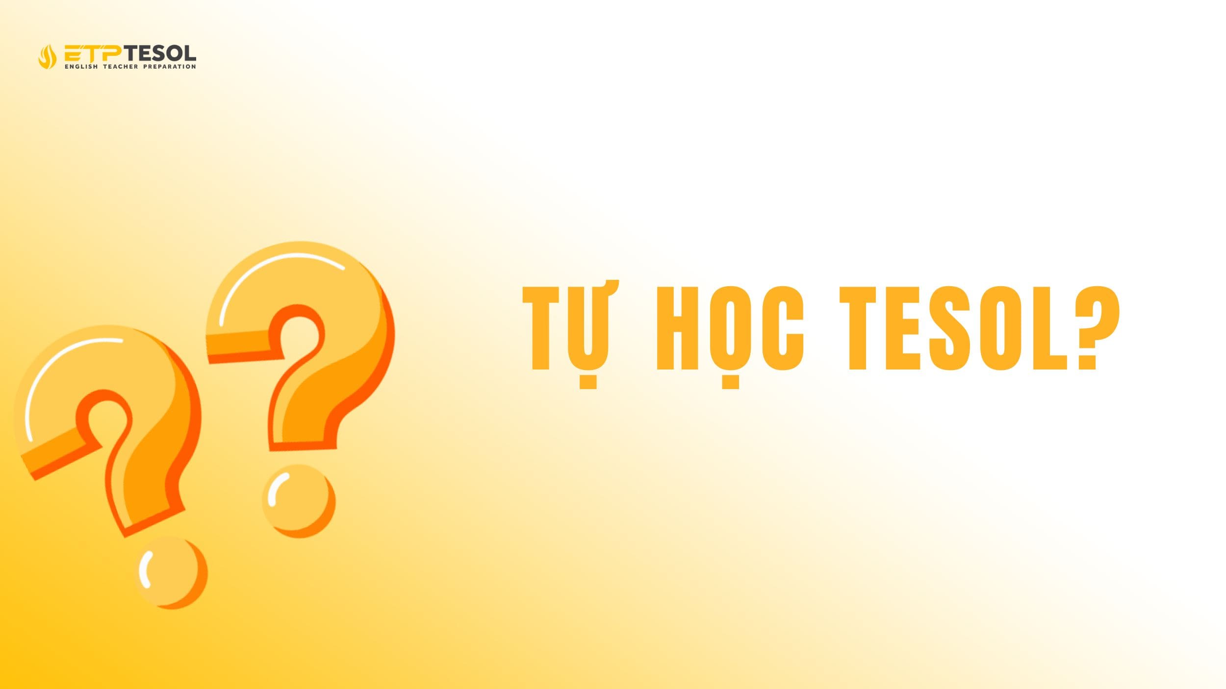 Tự học TESOL - Ưu nhược điểm & Lộ trình hiệu quả 2025 18 Tìm hiểu về tự học TESOL