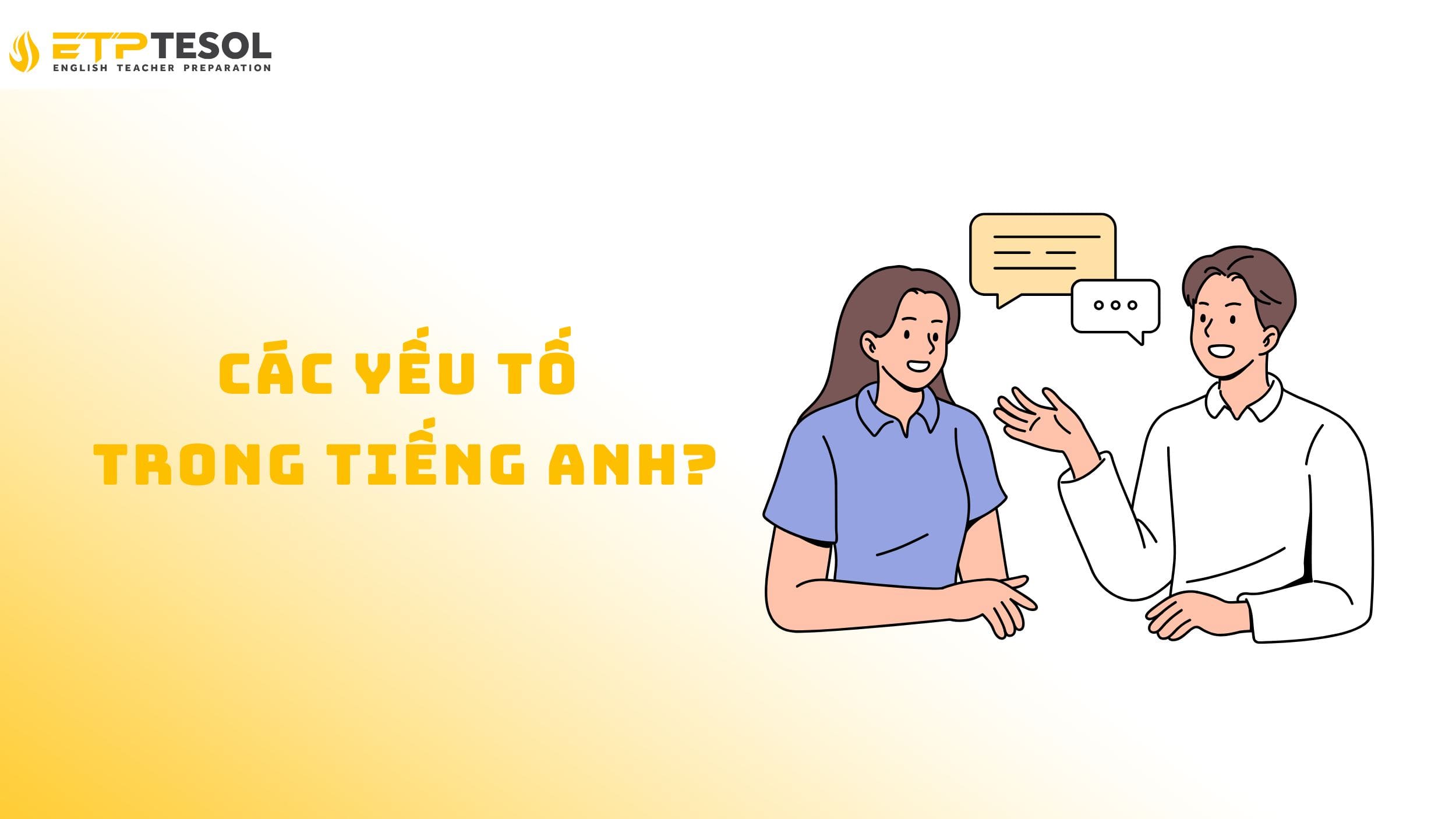 Tìm hiểu về các yếu tố trong tiếng Anh