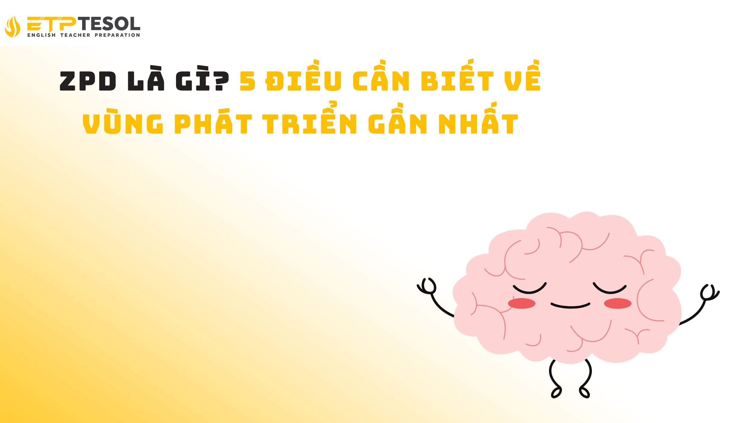 ZPD là gì? 5 điều cần biết về vùng phát triển gần nhất 17 ZPD là gì? 5 điều cần biết về vùng phát triển gần nhất