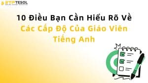 10 Điều Bạn Cần Hiểu Rõ Về Các Cấp Độ Của Giáo Viên Tiếng Anh