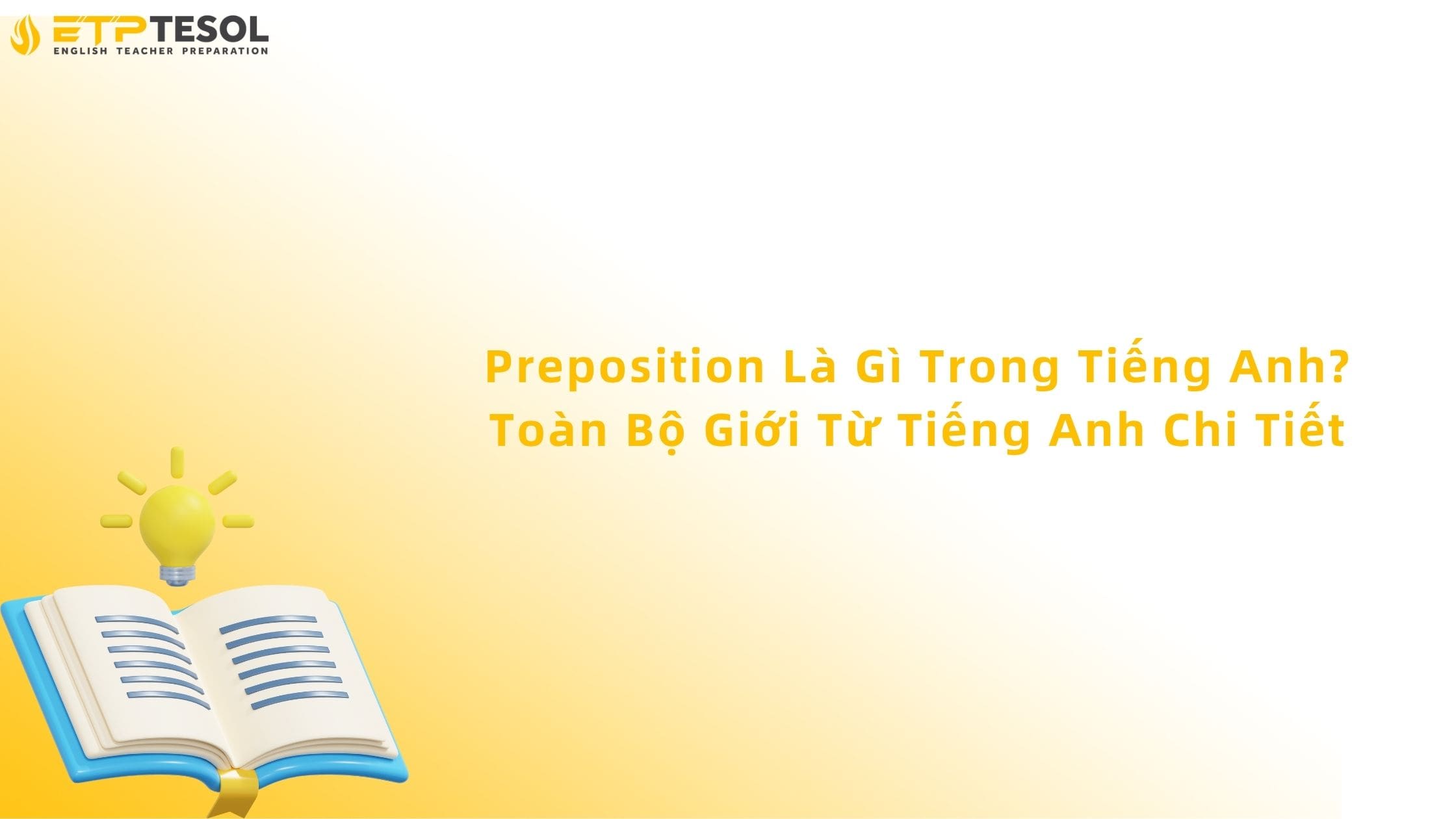 Preposition Là Gì Trong Tiếng Anh? Toàn Bộ Giới Từ Tiếng Anh Chi Tiết 13 preposition là gì trong tiếng anh