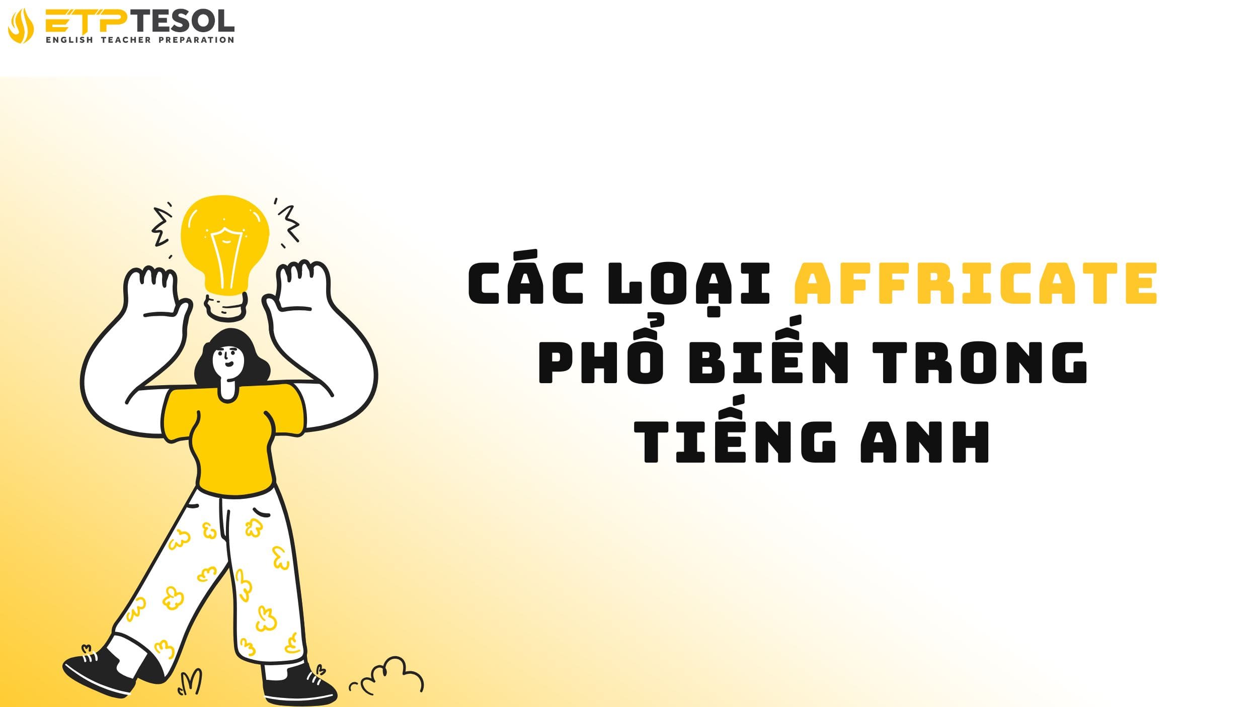 Affricate là gì? Giải thích chi tiết trong 5 phút 15 Khám phá các loại Affricate phổ biến trong tiếng Anh