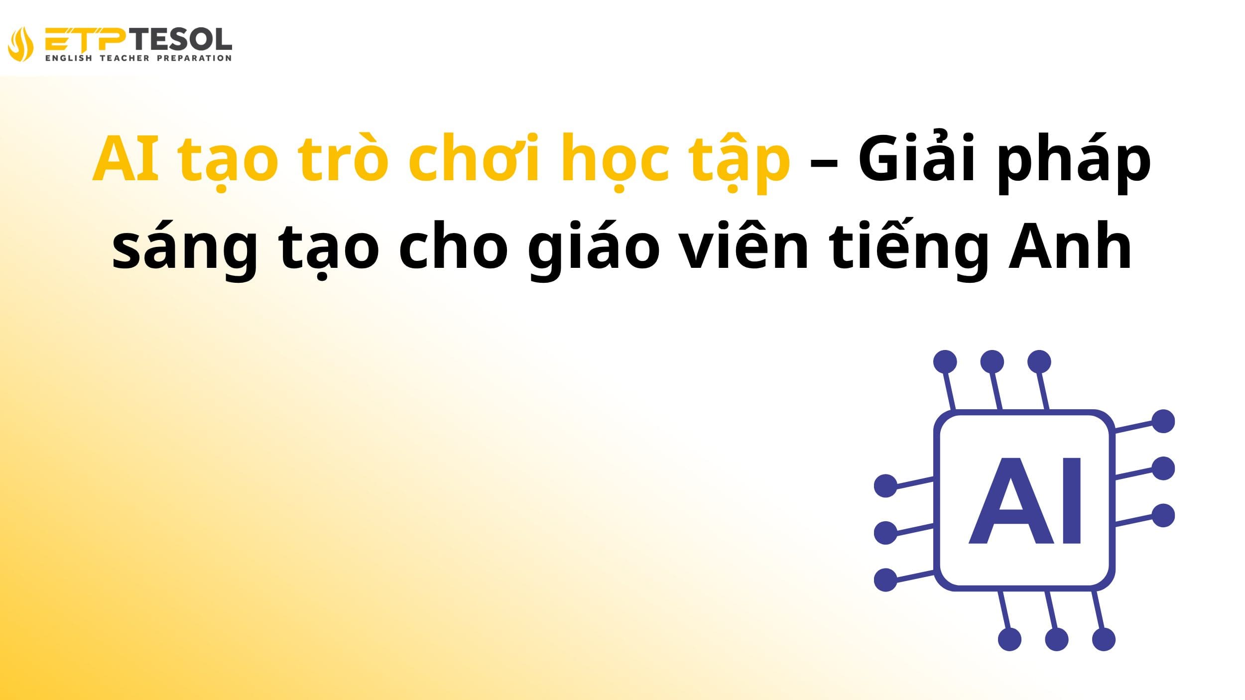 AI tạo trò chơi học tập – Giải pháp sáng tạo cho giáo viên tiếng Anh 2 AI tạo trò chơi học tập – Giải pháp sáng tạo cho giáo viên tiếng Anh
