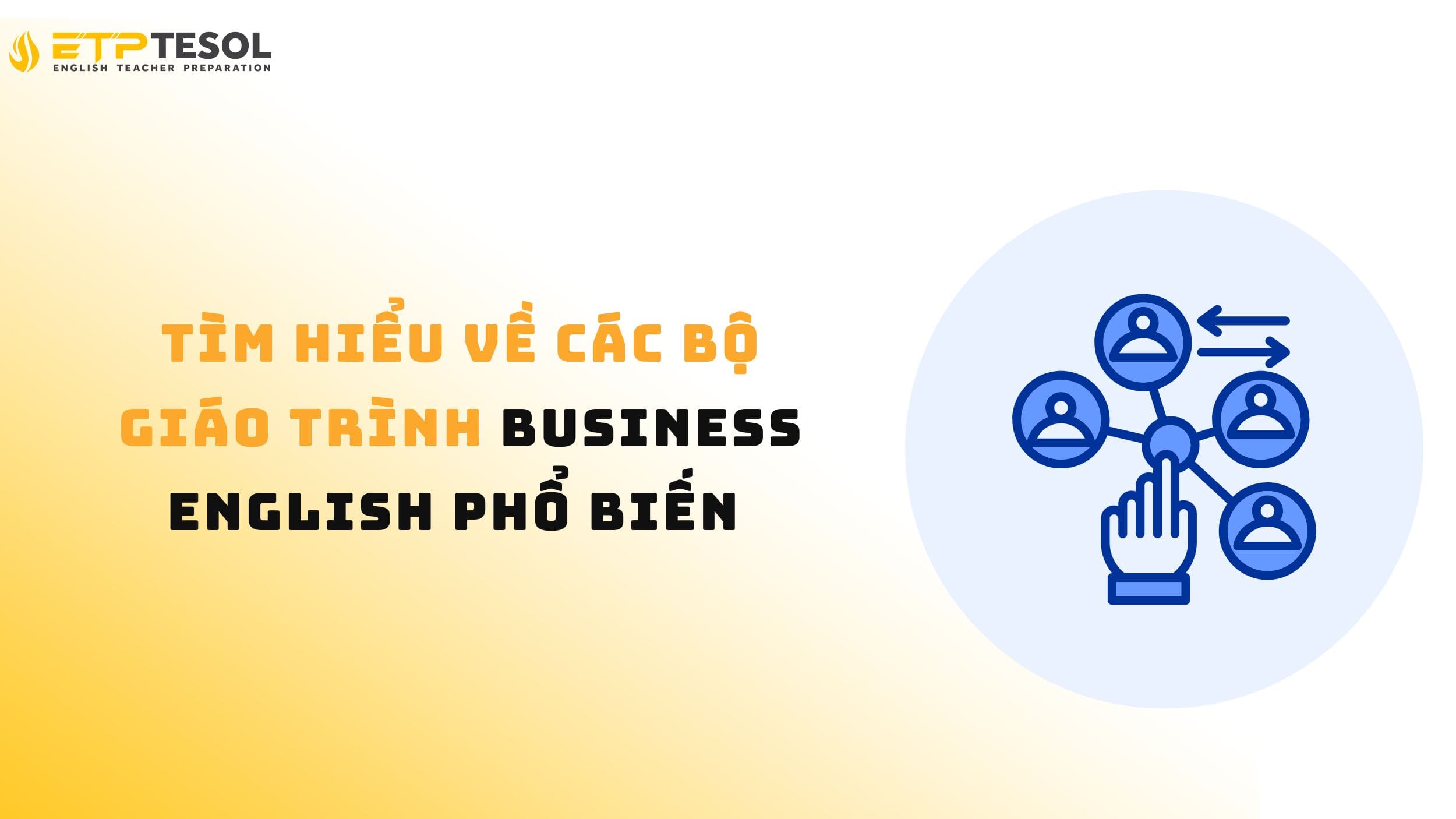 7 Giáo Trình Business English Hiệu Quả Nhất Cho Người Đi Làm 15 Khám phá giáo trình Business English phổ biến