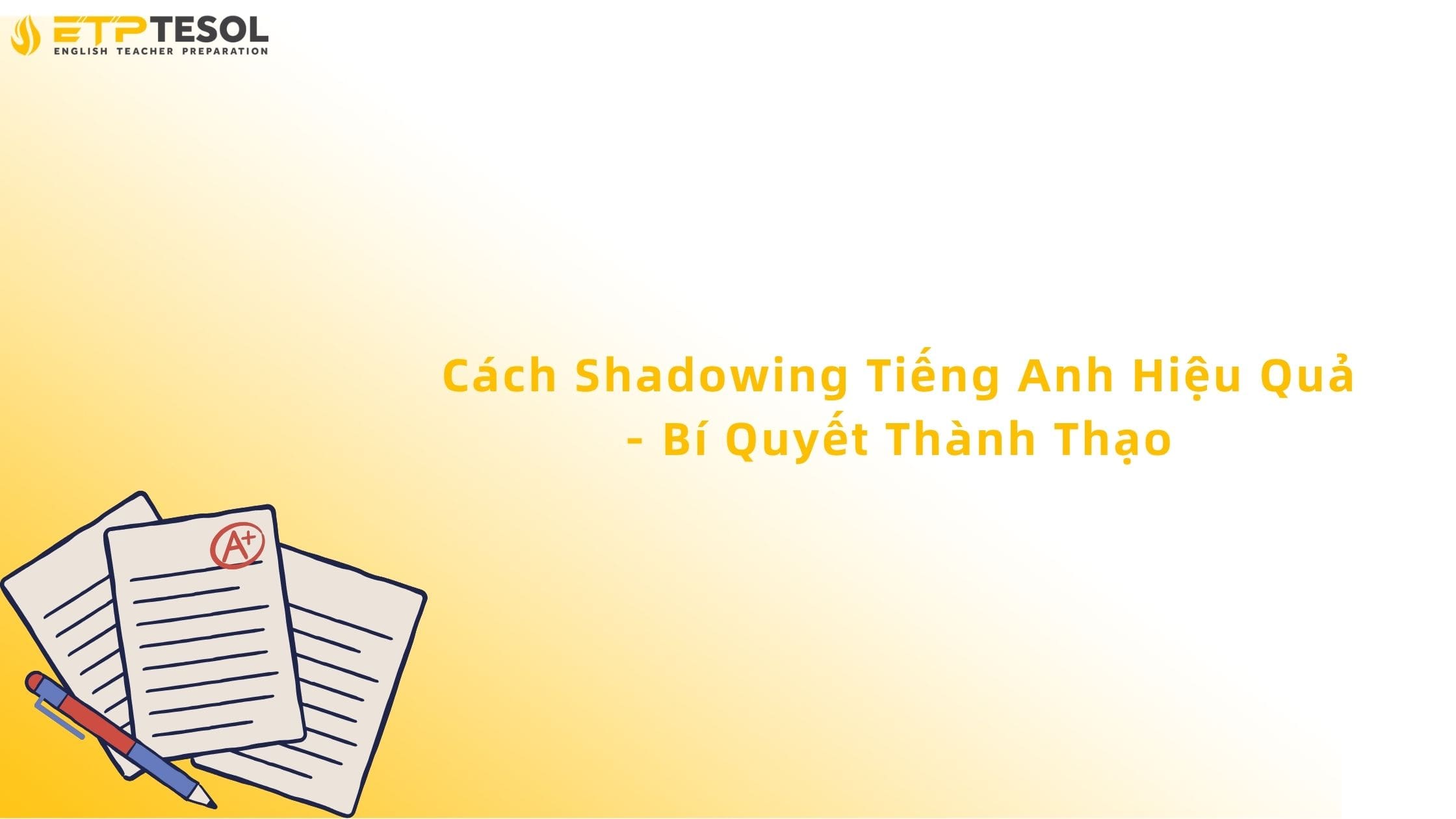 Cách Shadowing Tiếng Anh Hiệu Quả - Bí Quyết Thành Thạo