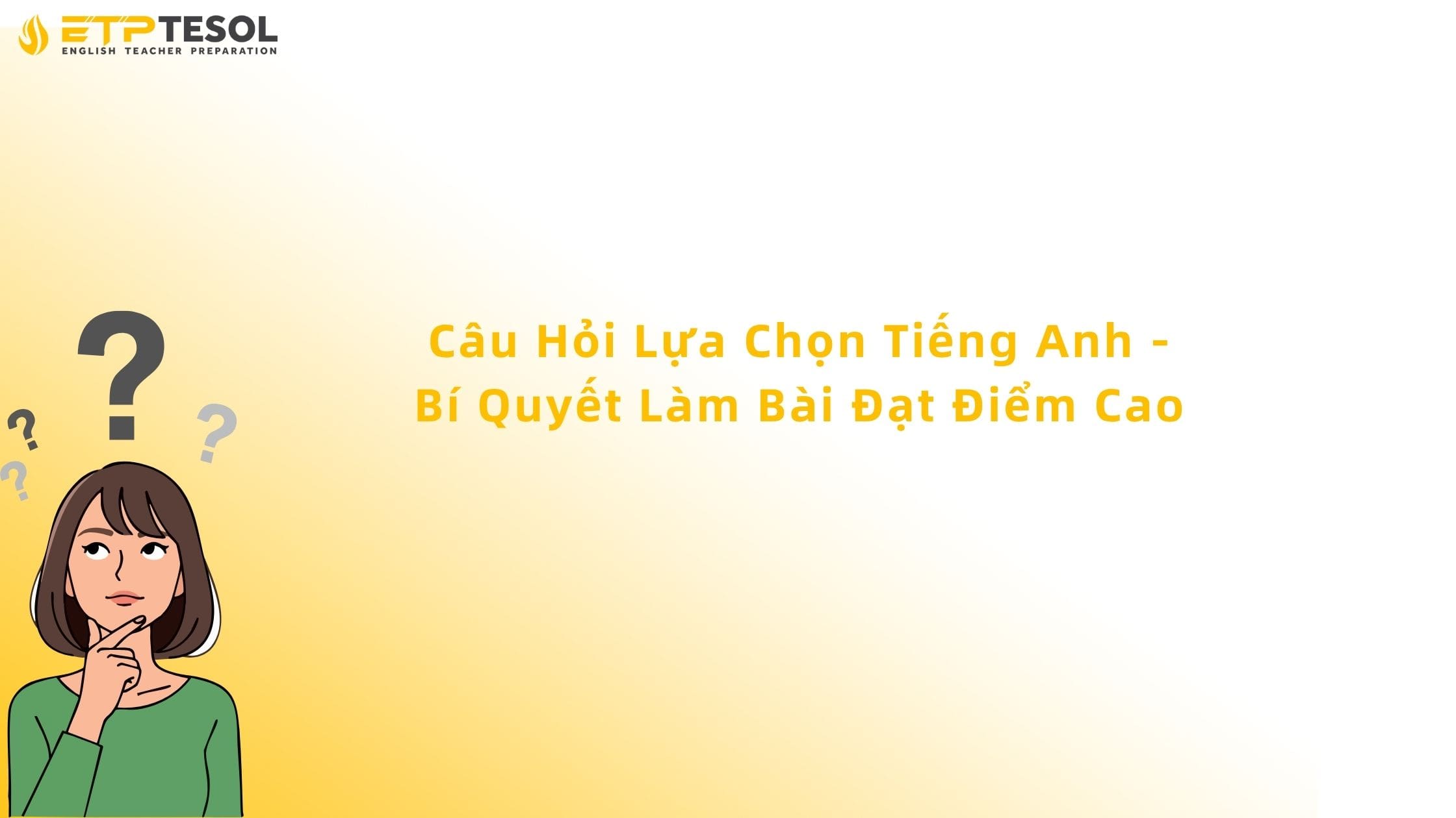 Câu Hỏi Lựa Chọn Tiếng Anh - Bí Quyết Làm Bài Đạt Điểm Cao 13 câu hỏi lựa chọn tiếng anh