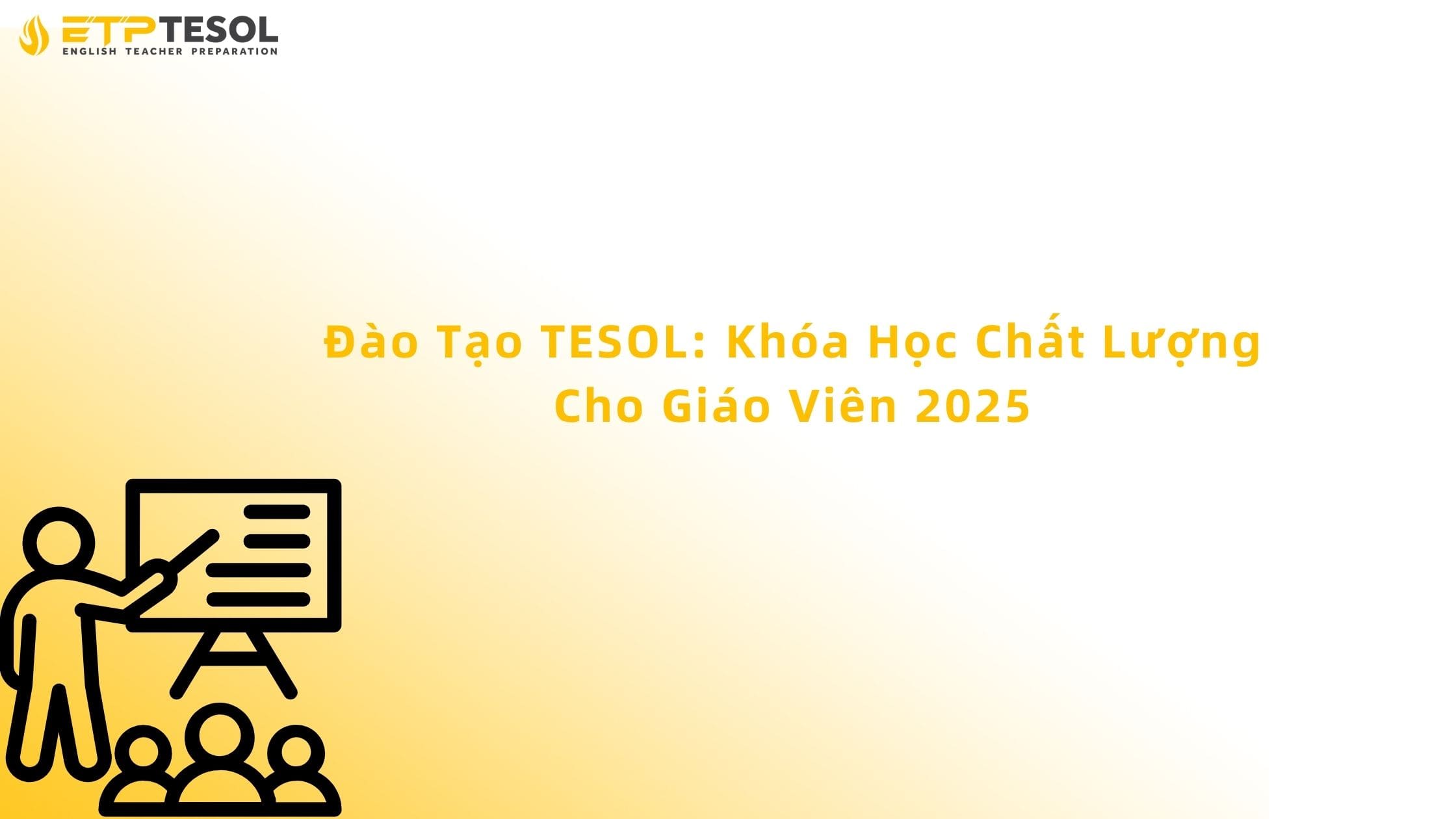 Đào Tạo TESOL: Khóa Học Chất Lượng Cho Giáo Viên 2025 13 đào tạo tesol