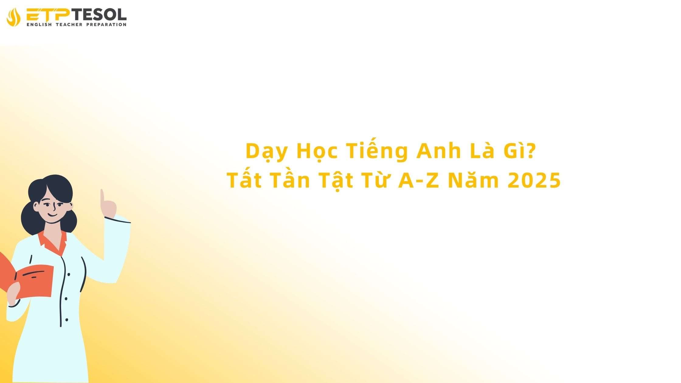 Dạy Học Tiếng Anh Là Gì? Tất Tần Tật Từ A-Z Năm 2025 13 dạy học tiếng anh là gì