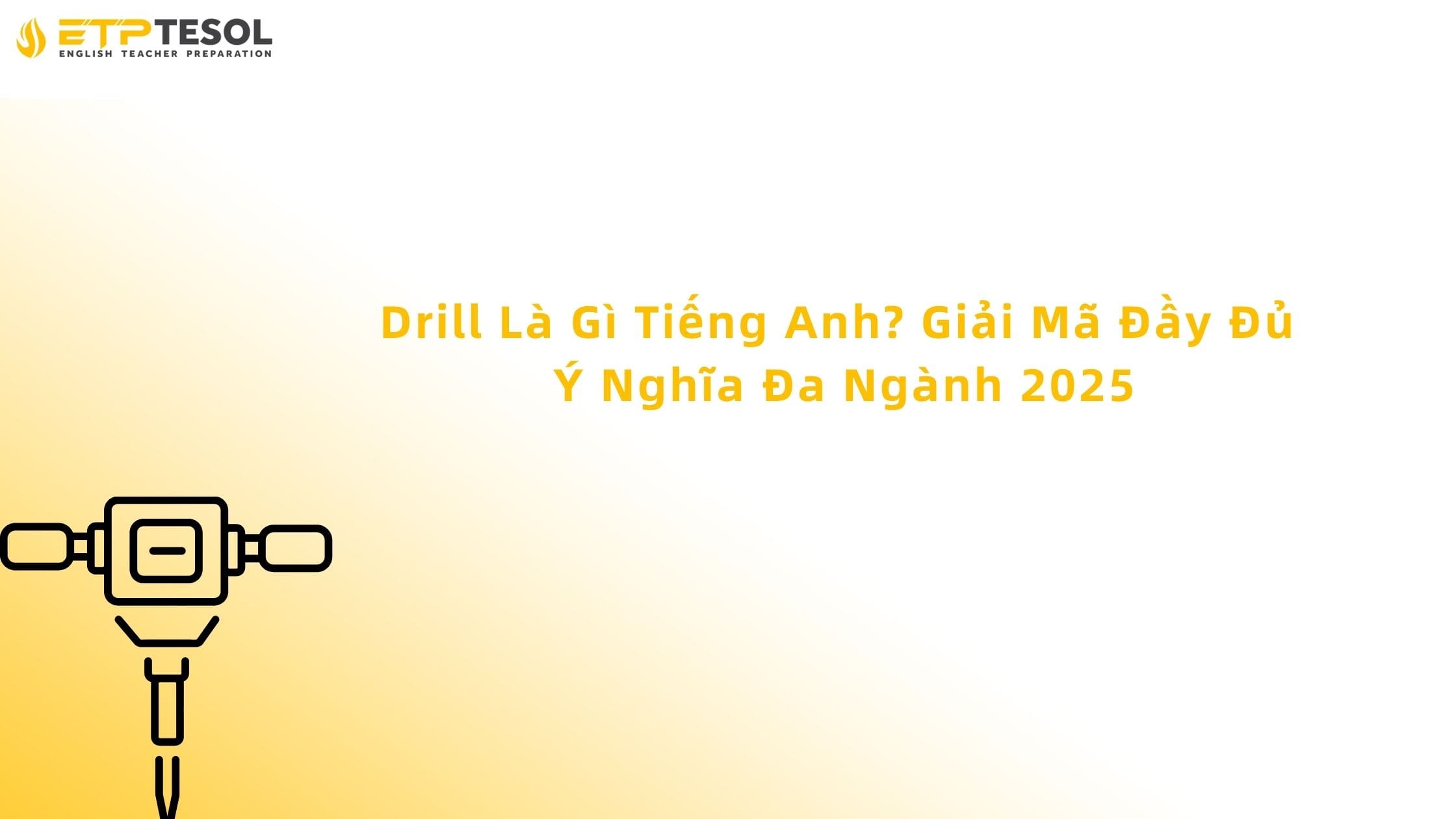 Drill Là Gì Trong Tiếng Anh? Giải Mã Đầy Đủ Ý Nghĩa Đa Ngành 2025 13 drill là gì tiếng anh