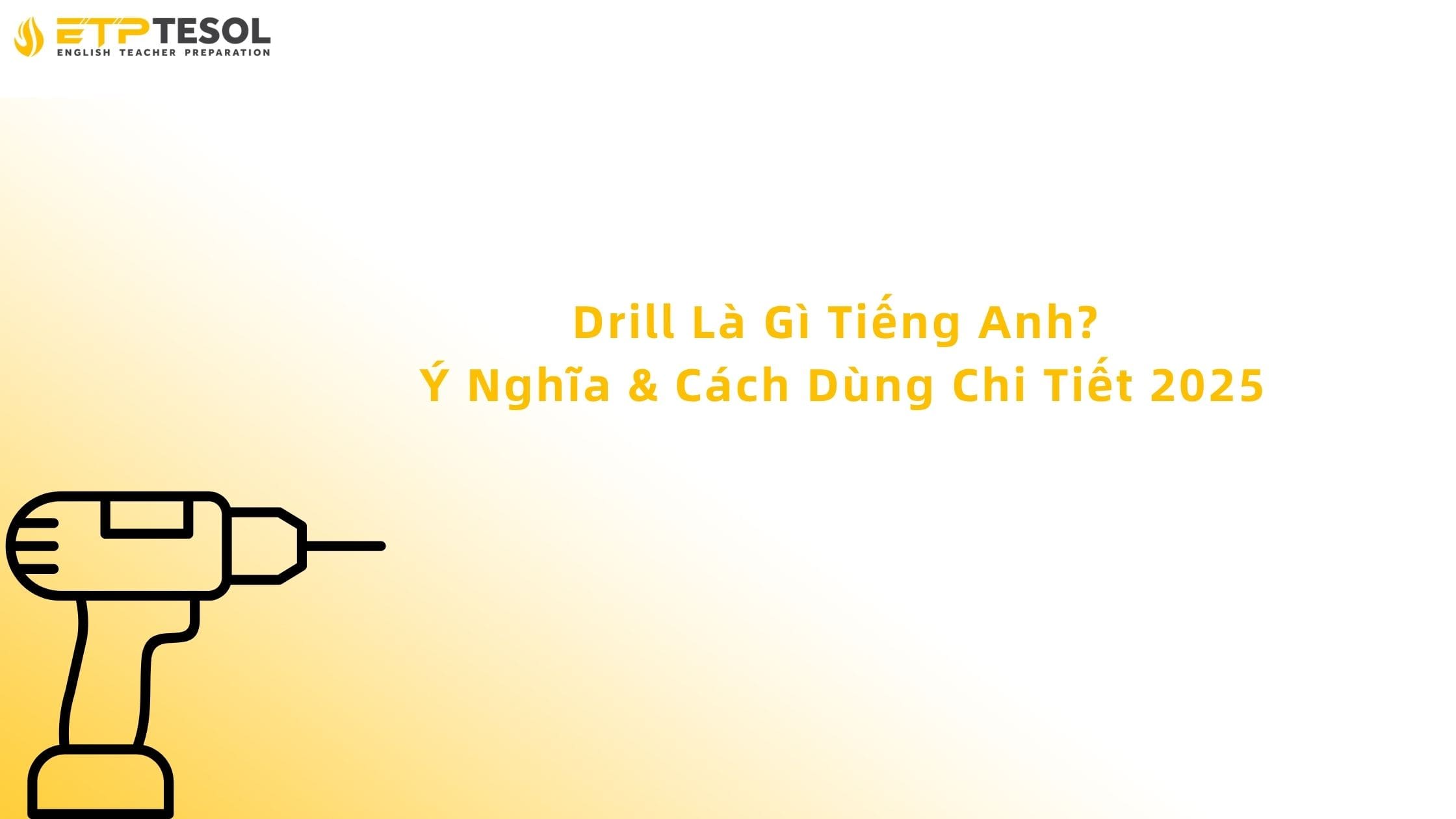 Drill Là Gì Tiếng Anh? Ý Nghĩa & Cách Dùng Chi Tiết 2025 13 drill là gì tiếng anh