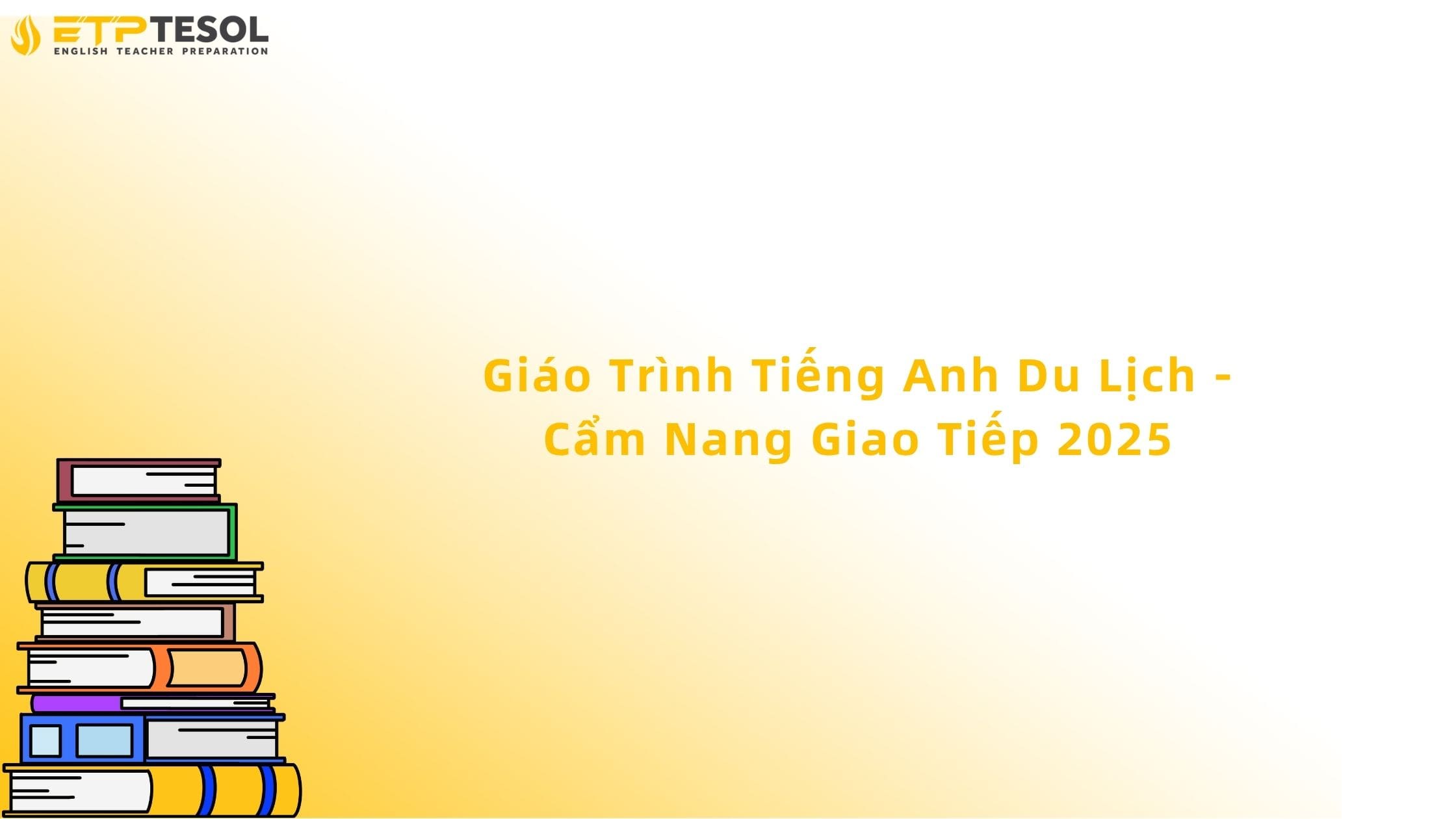 Giáo Trình Tiếng Anh Du Lịch - Cẩm Nang Giao Tiếp 2025 13 giáo trình tiếng anh du lịch