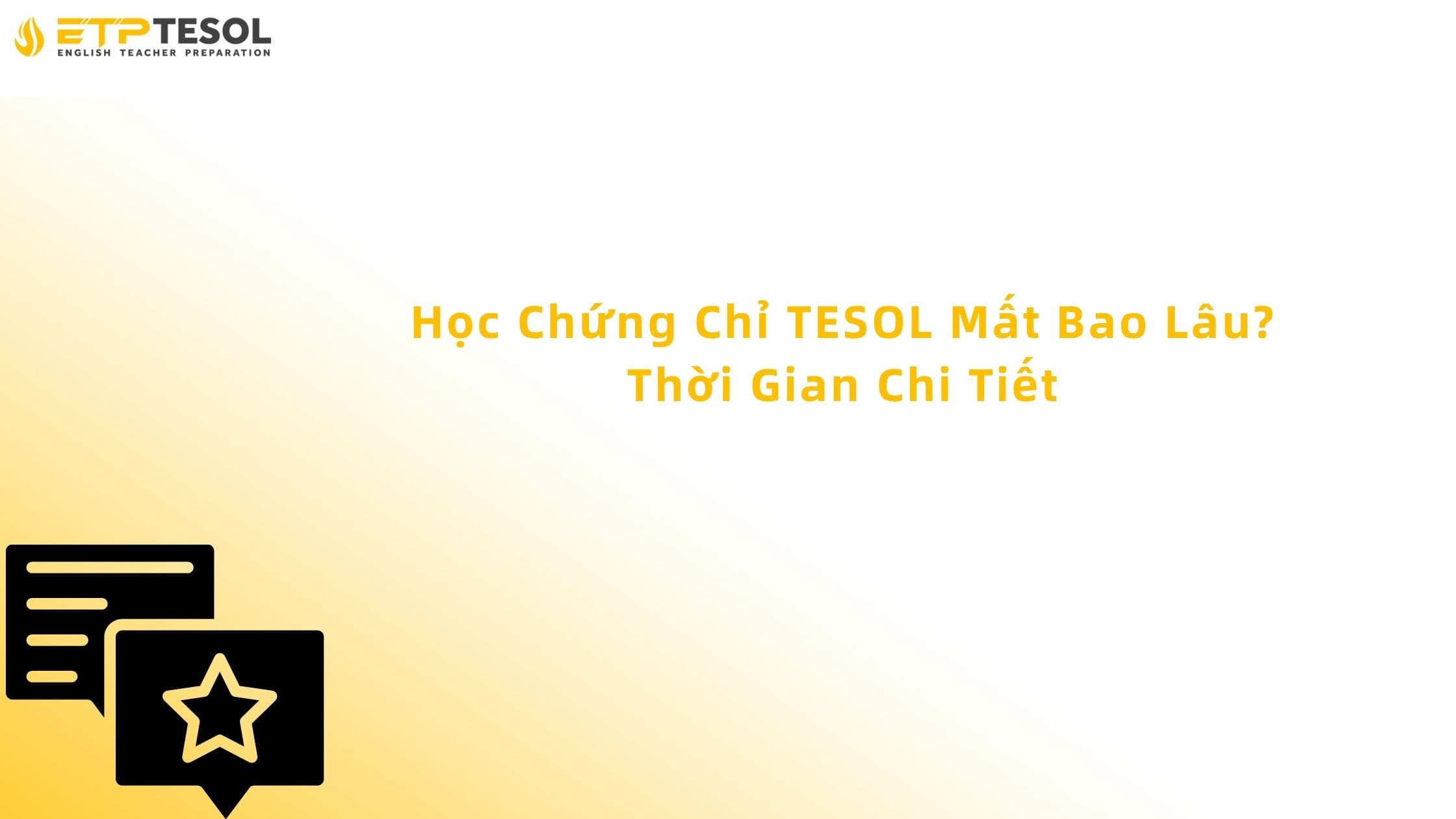 Học Chứng Chỉ TESOL Mất Bao Lâu? Thời Gian Chi Tiết 13 học chứng chỉ tesol mất bao lâu