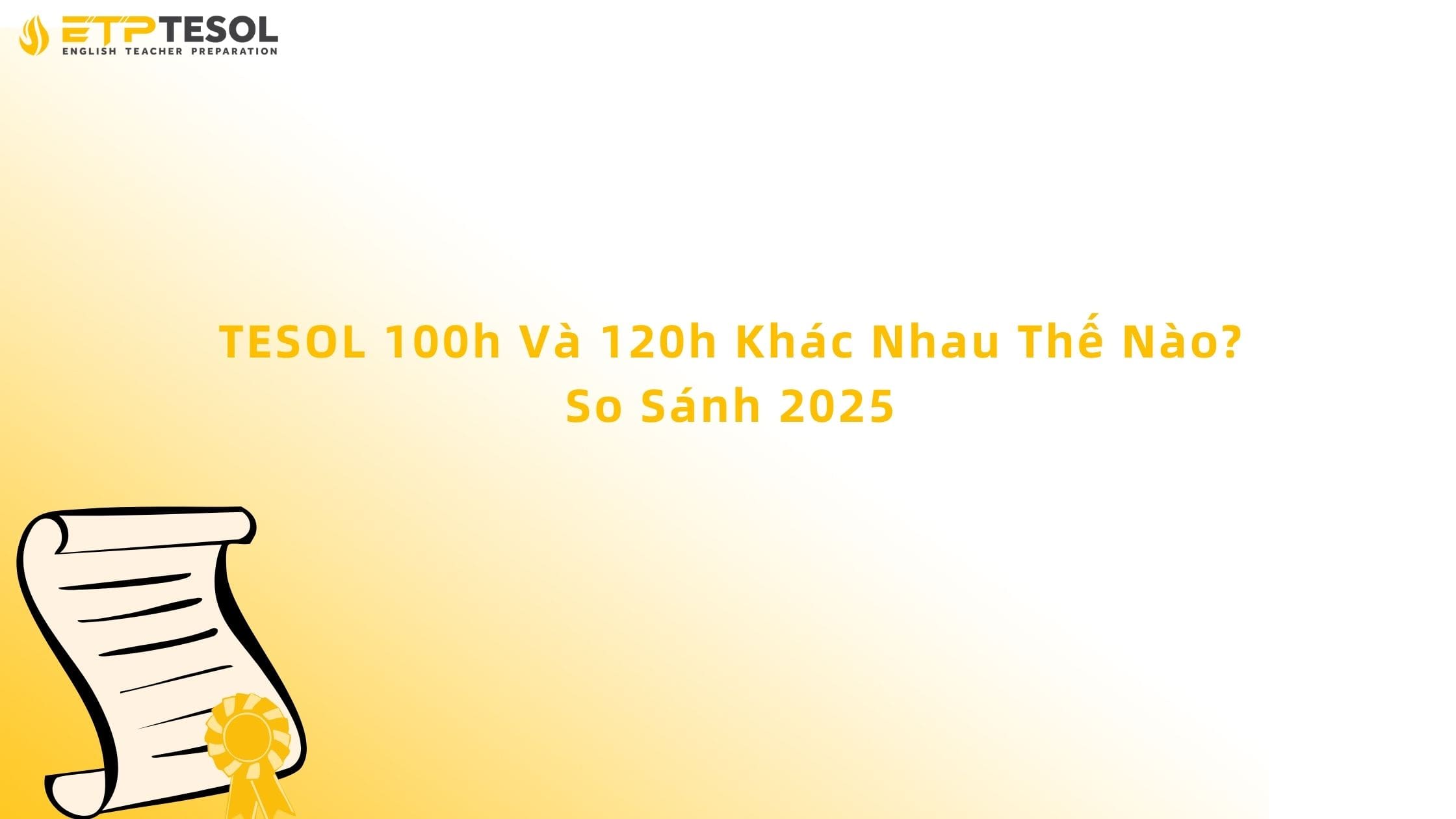 TESOL 100h Và 120h Khác Nhau Thế Nào? So Sánh 2025 13 tesol 100h và 120h khác nhau như thế nào
