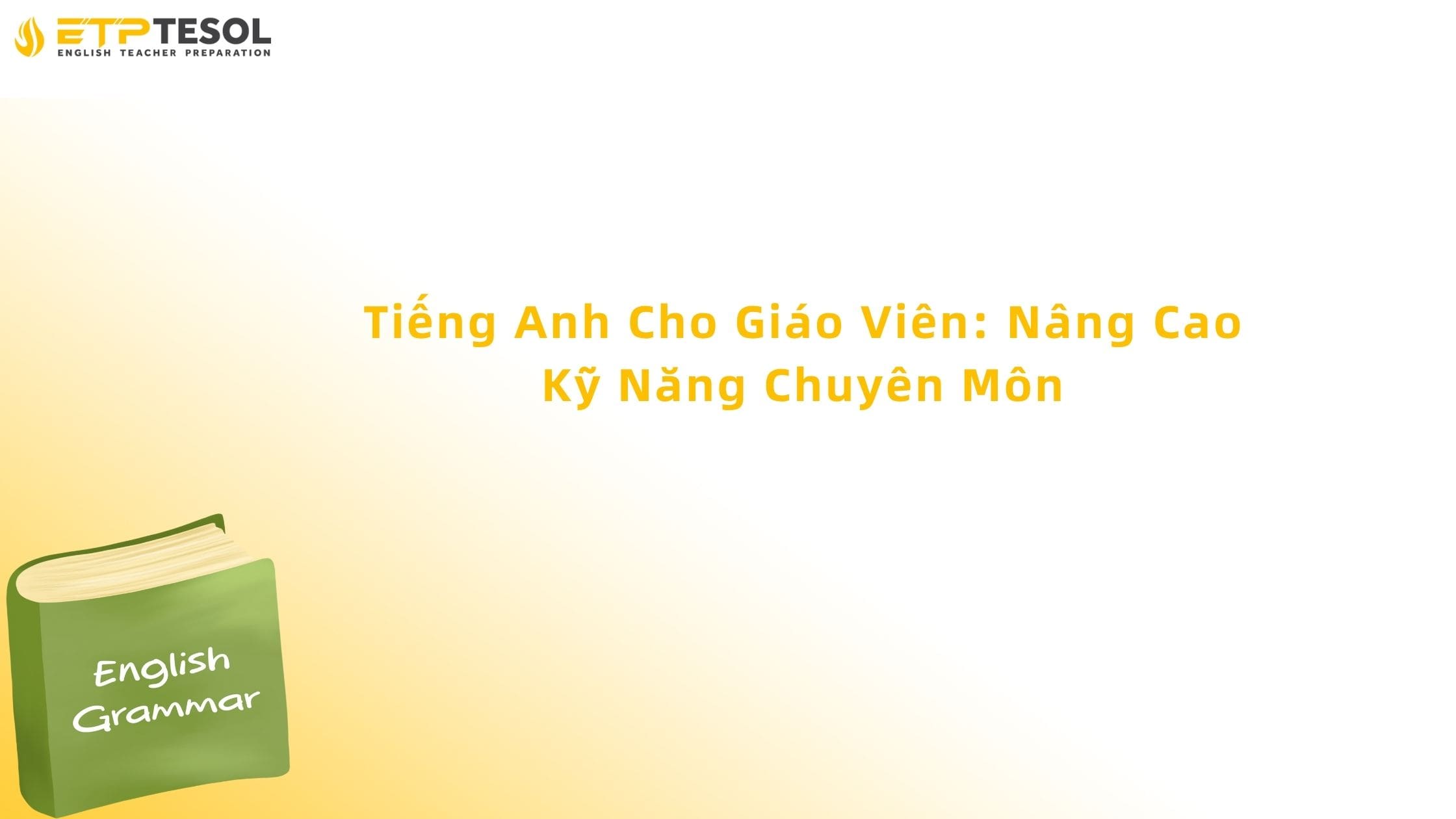 Tiếng Anh Cho Giáo Viên: Nâng Cao Kỹ Năng Chuyên Môn 13 tiếng anh cho giáo viên