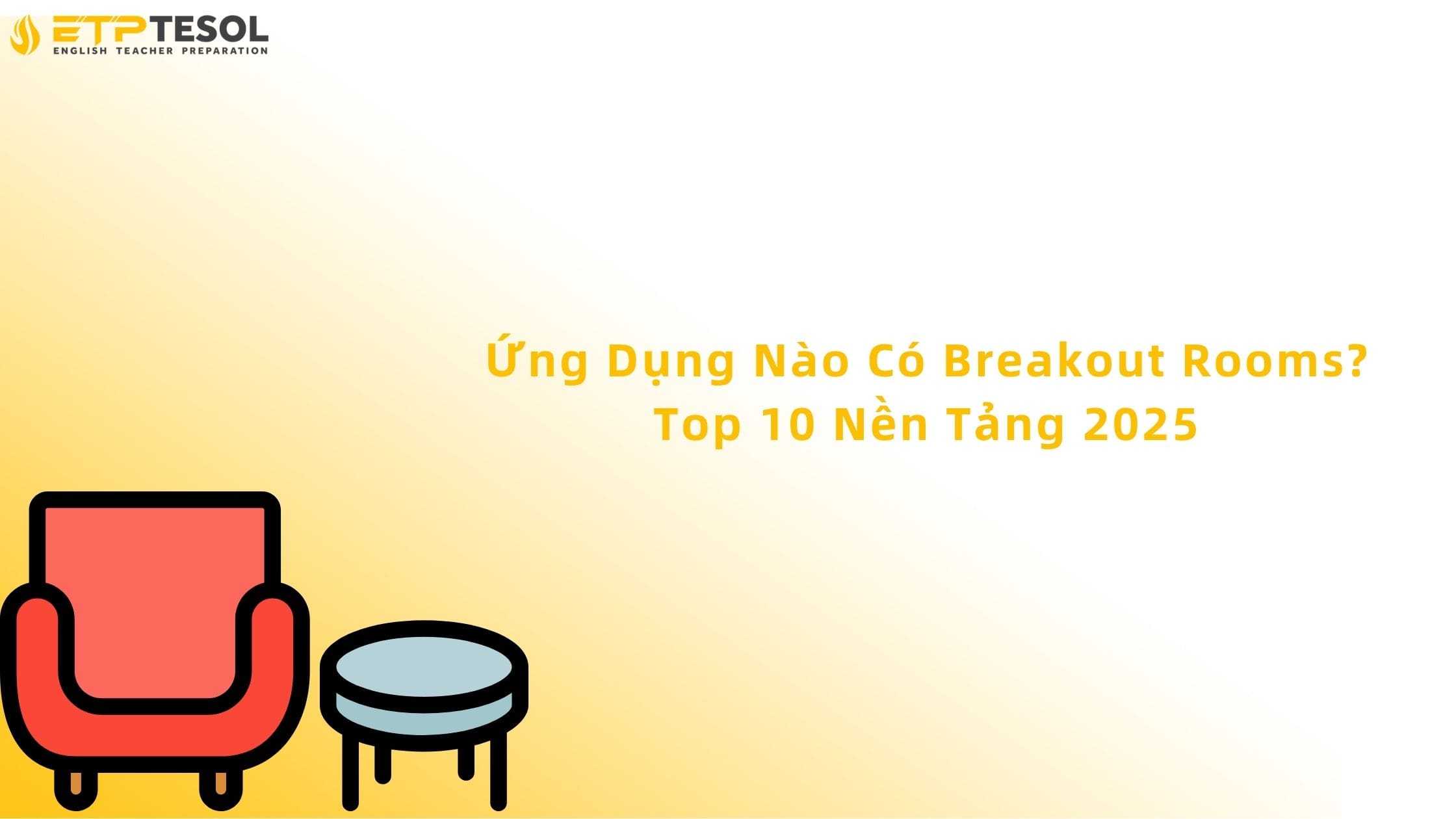 Ứng Dụng Nào Có Breakout Rooms? Top 10 Nền Tảng 2025 13 ứng dụng nào breakout rooms