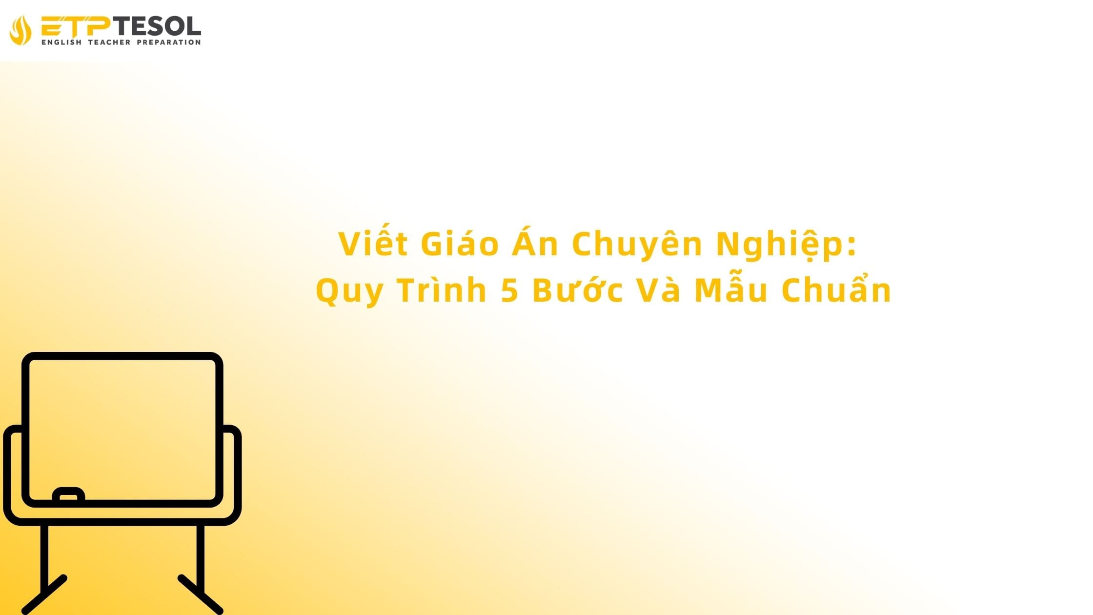 Viết Giáo Án Chuyên Nghiệp: Quy Trình 5 Bước Và Mẫu Chuẩn 16 viết giáo án