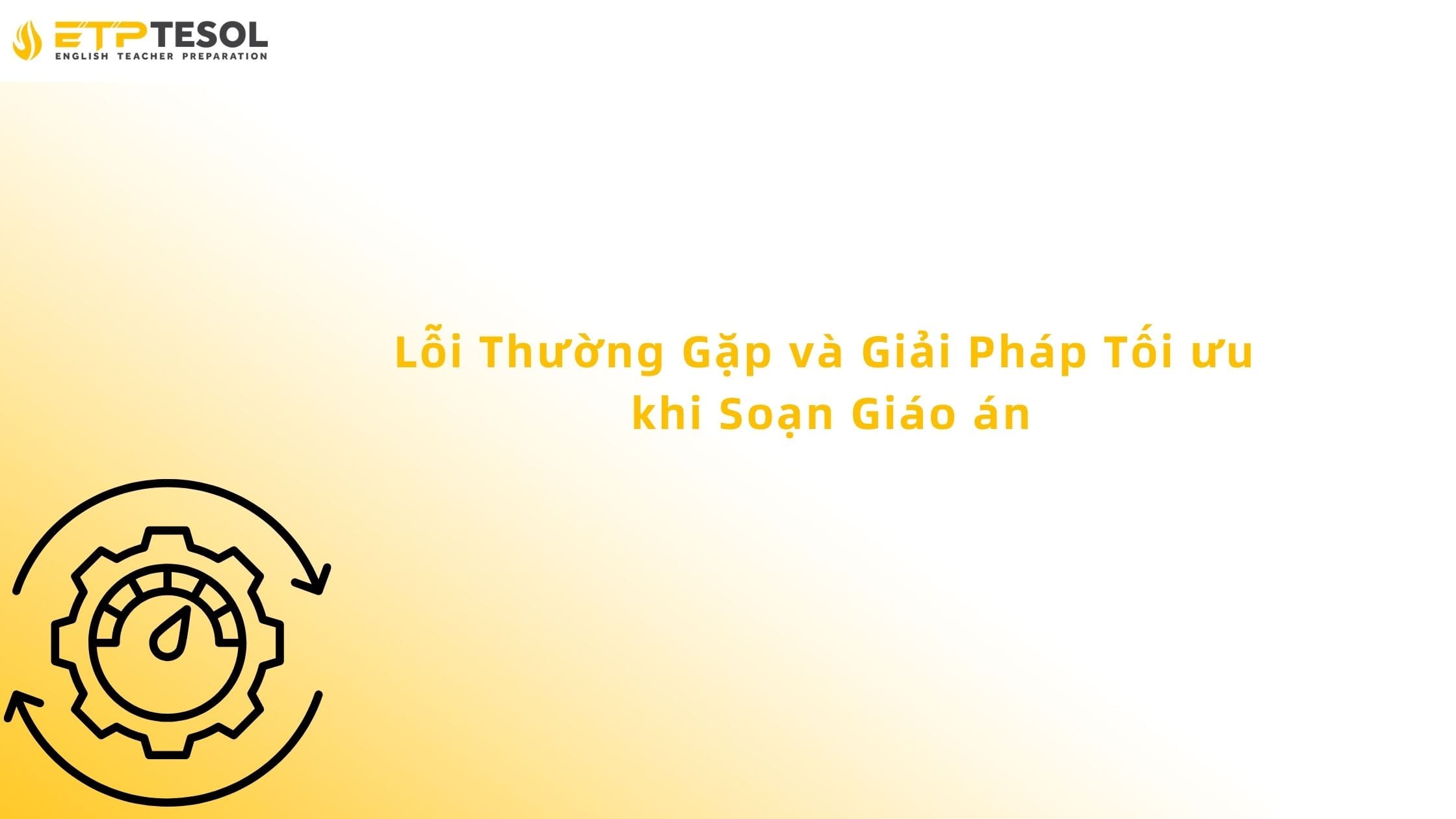 Lỗi Thường Gặp và Giải Pháp Tối ưu khi Soạn Giáo án