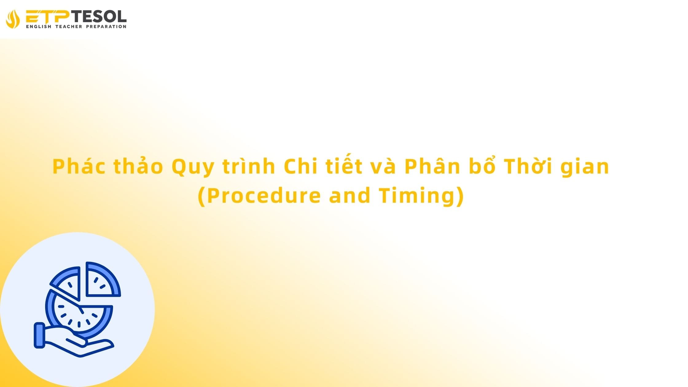 Phác thảo Quy trình Chi tiết và Phân bổ Thời gian (Procedure and Timing)