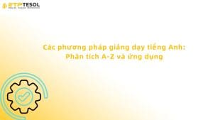 các phương pháp giảng dạy tiếng anh