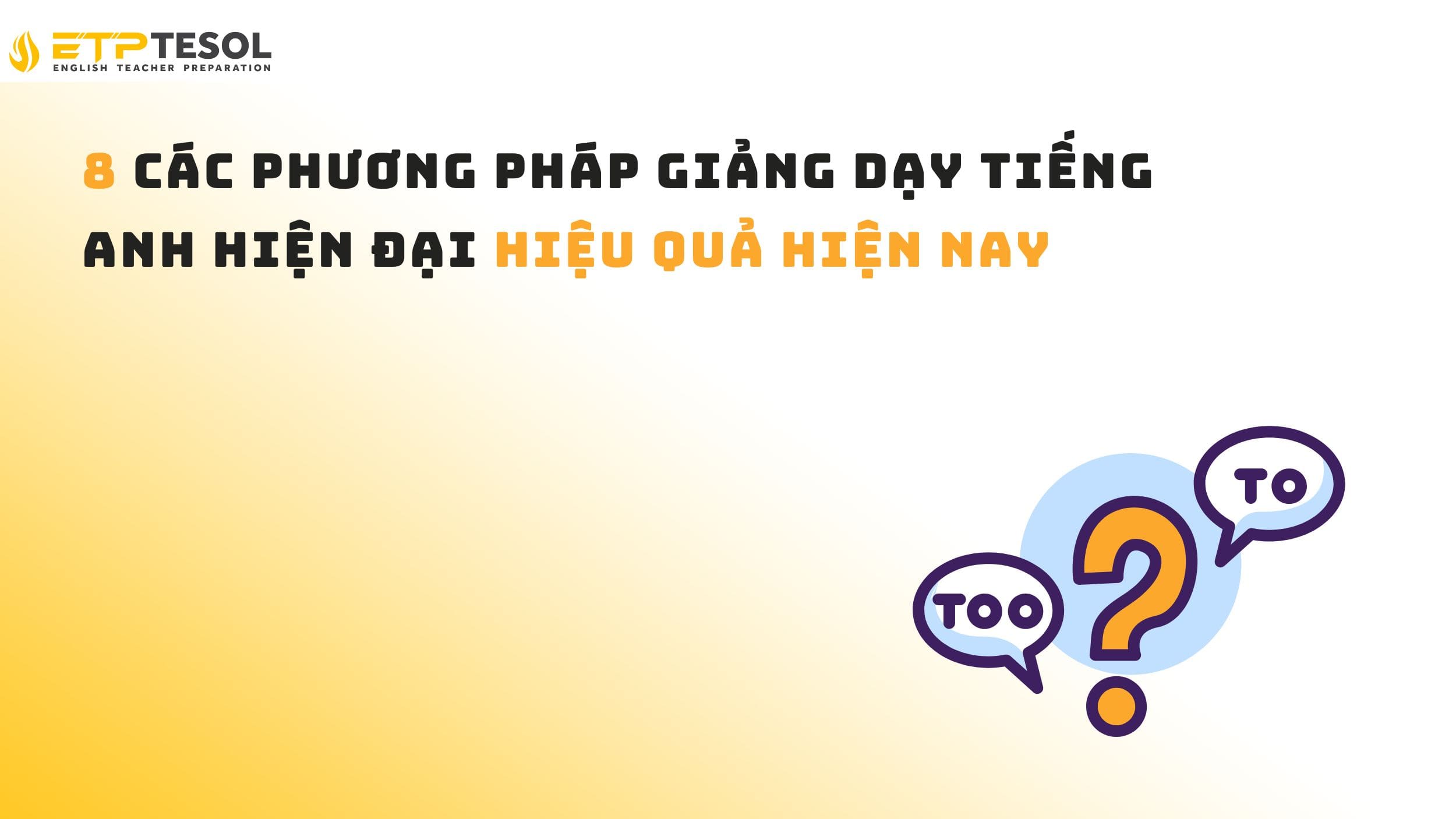 8 các phương pháp giảng dạy tiếng Anh hiện đại hiệu quả hiện nay