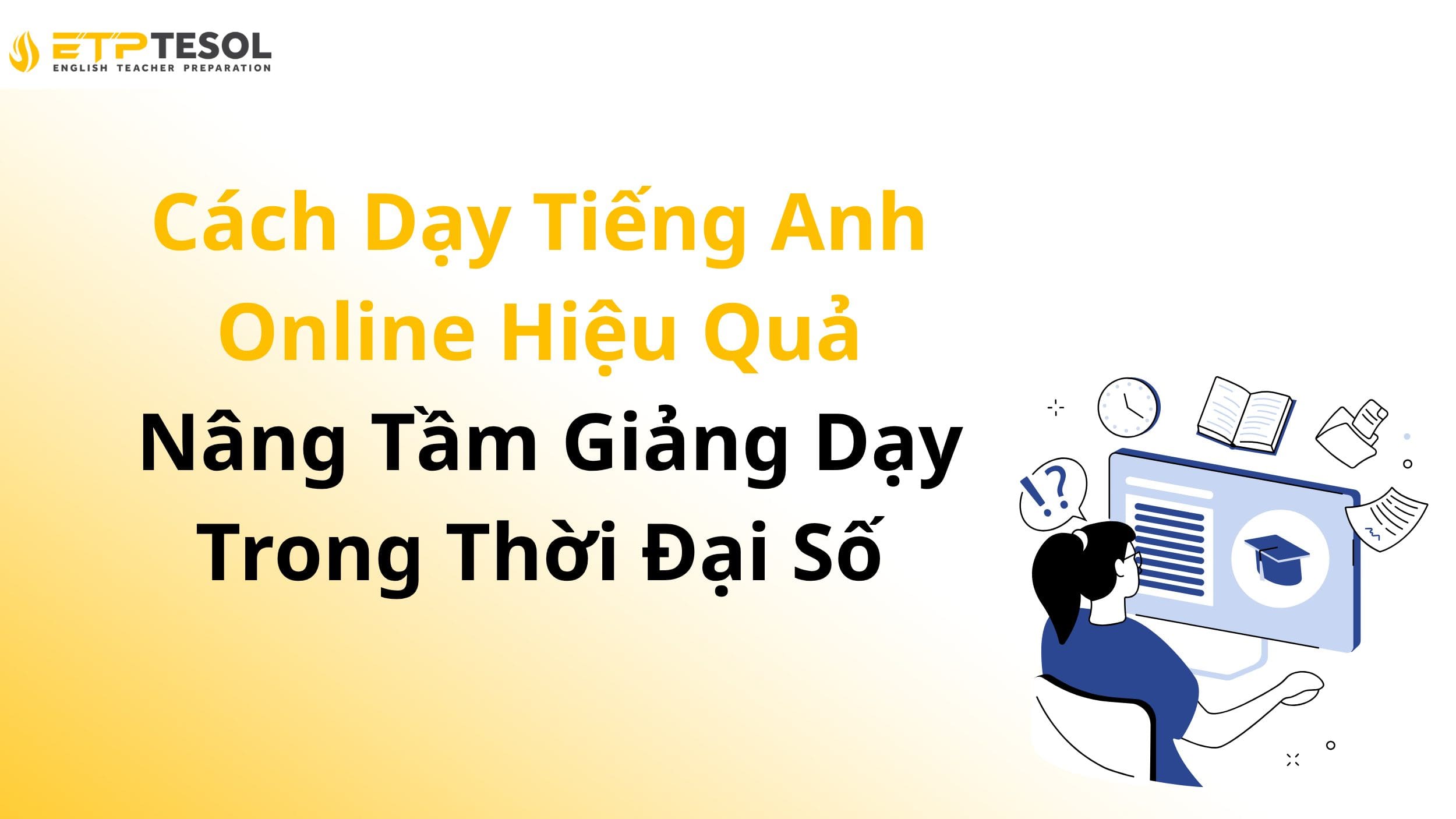Cách Dạy Tiếng Anh Online Hiệu Quả – Nâng Tầm Giảng Dạy Trong Thời Đại Số 2 Cách Dạy Tiếng Anh Online Hiệu Quả – Nâng Tầm Giảng Dạy Trong Thời Đại Số