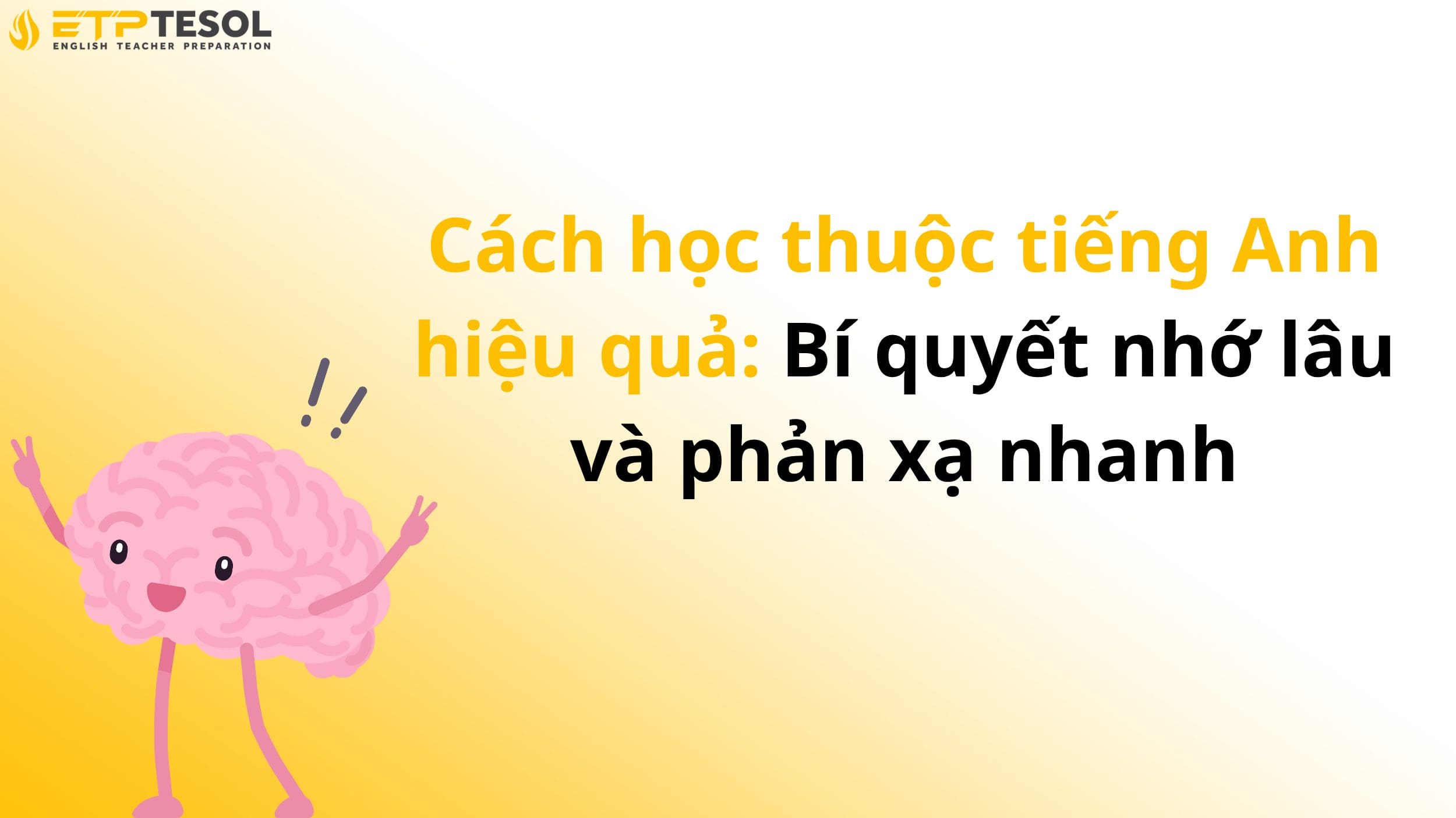Cách học thuộc tiếng Anh hiệu quả: Bí quyết nhớ lâu và phản xạ nhanh
