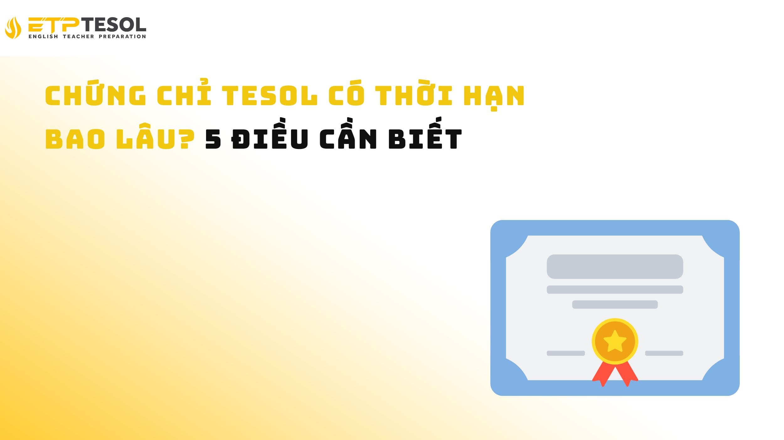 Chứng Chỉ TESOL Có Thời Hạn Bao Lâu? 5 Điều Cần Biết