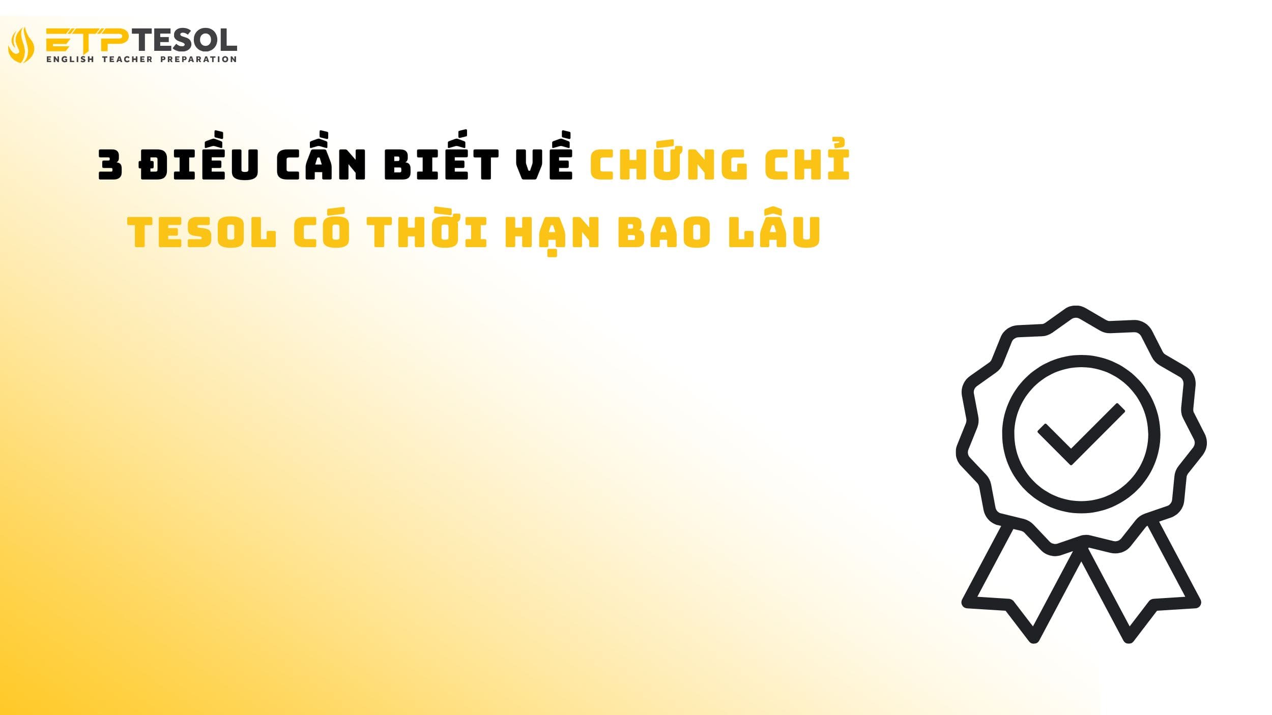3 điều cần biết về chứng chỉ TESOL có thời hạn bao lâu