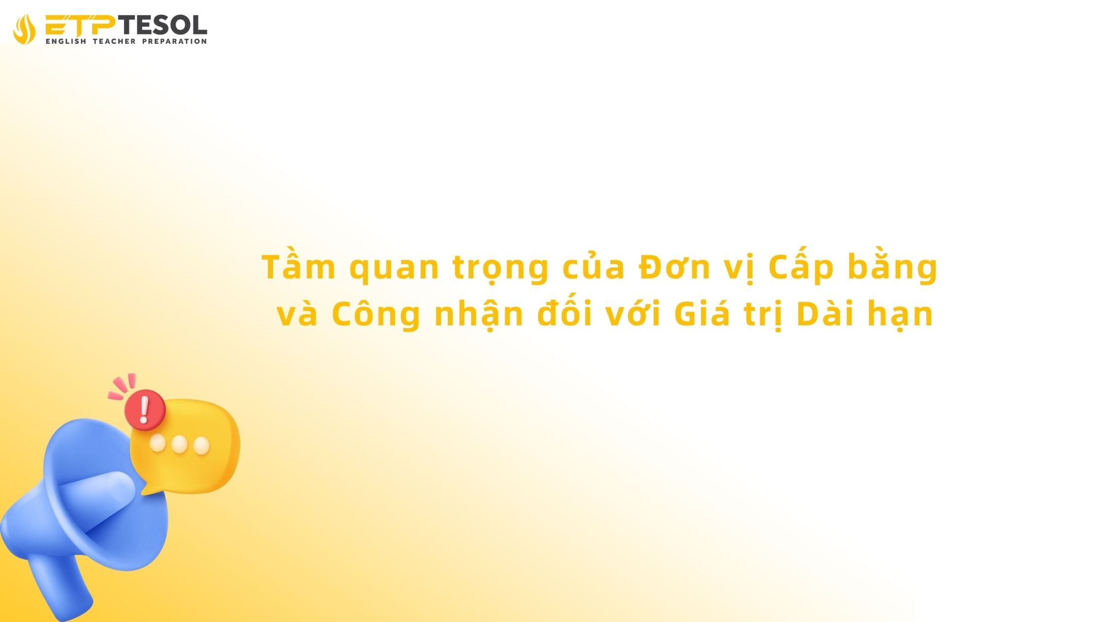 Chứng Chỉ TESOL Có Giá Trị Bao Lâu? Phân Tích Thời Hạn Và Độ Bền 2025 4 Tầm quan trọng của Đơn vị Cấp bằng và Công nhận đối với Giá trị Dài hạn