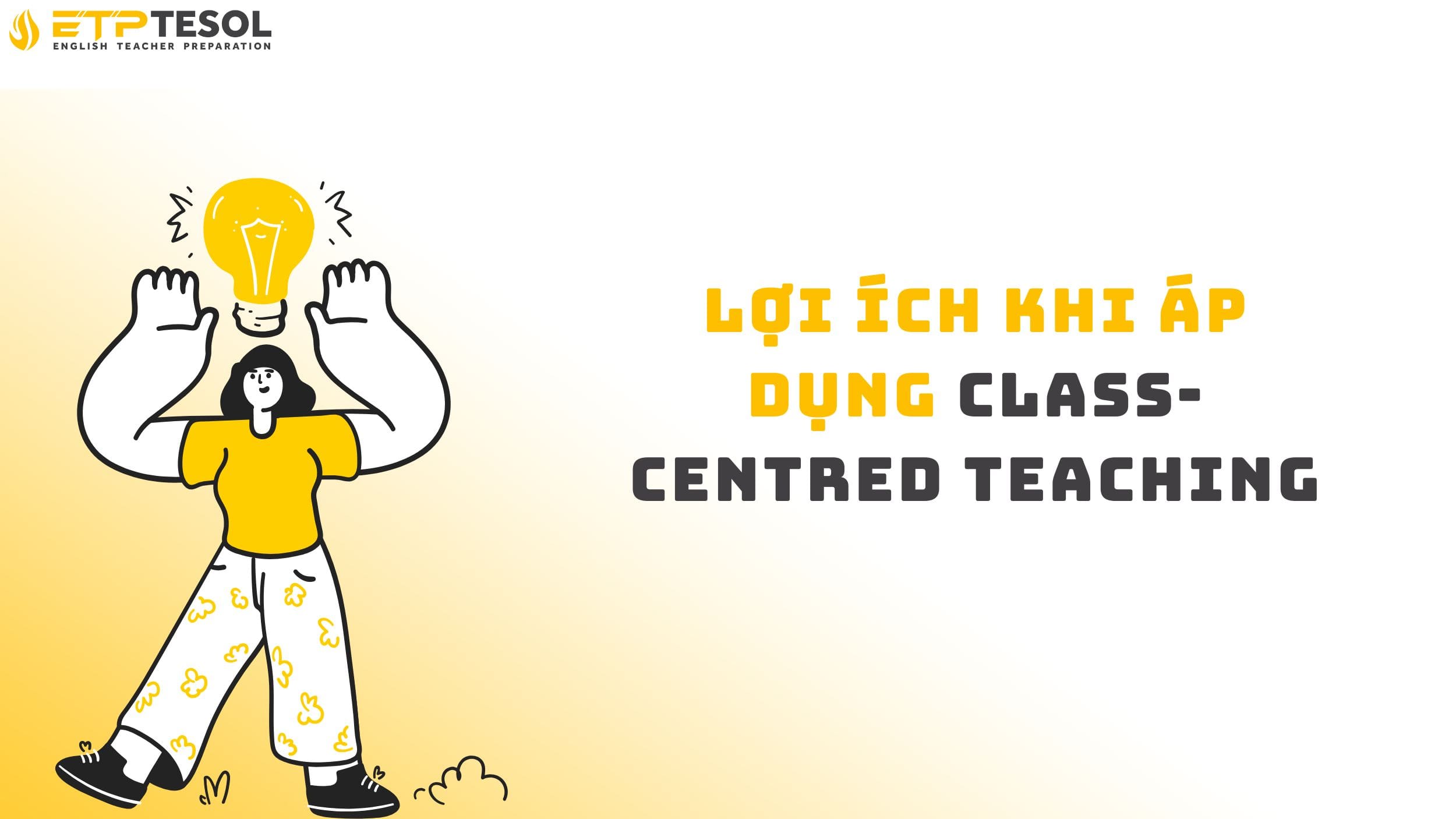 Lợi ích khi áp dụng class-centred teaching