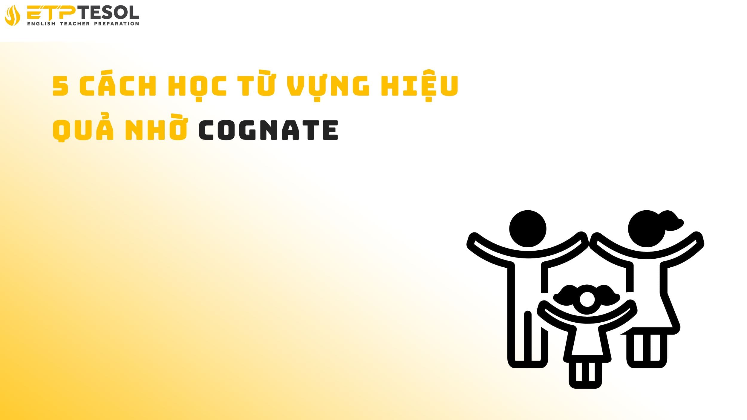 5 cách học từ vựng hiệu quả nhờ cognate
