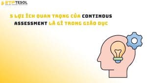 5 lợi ích quan trọng của Continous Assessment là gì trong giáo dục