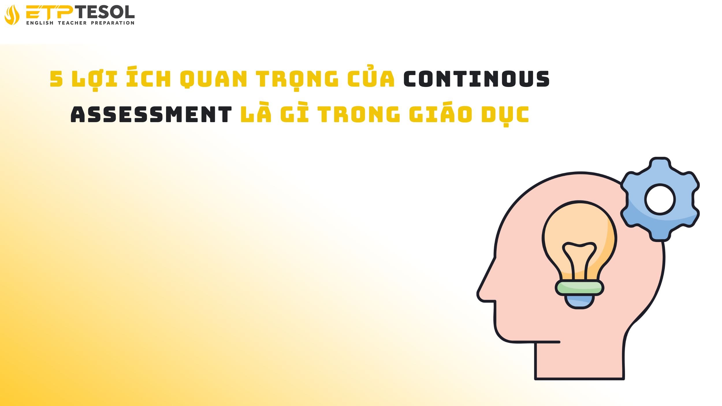 5 lợi ích quan trọng của Continous Assessment là gì trong giáo dục