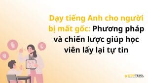 Dạy tiếng Anh cho học sinh cấp 3 – Phương pháp hiệu quả và tài nguyên học tập