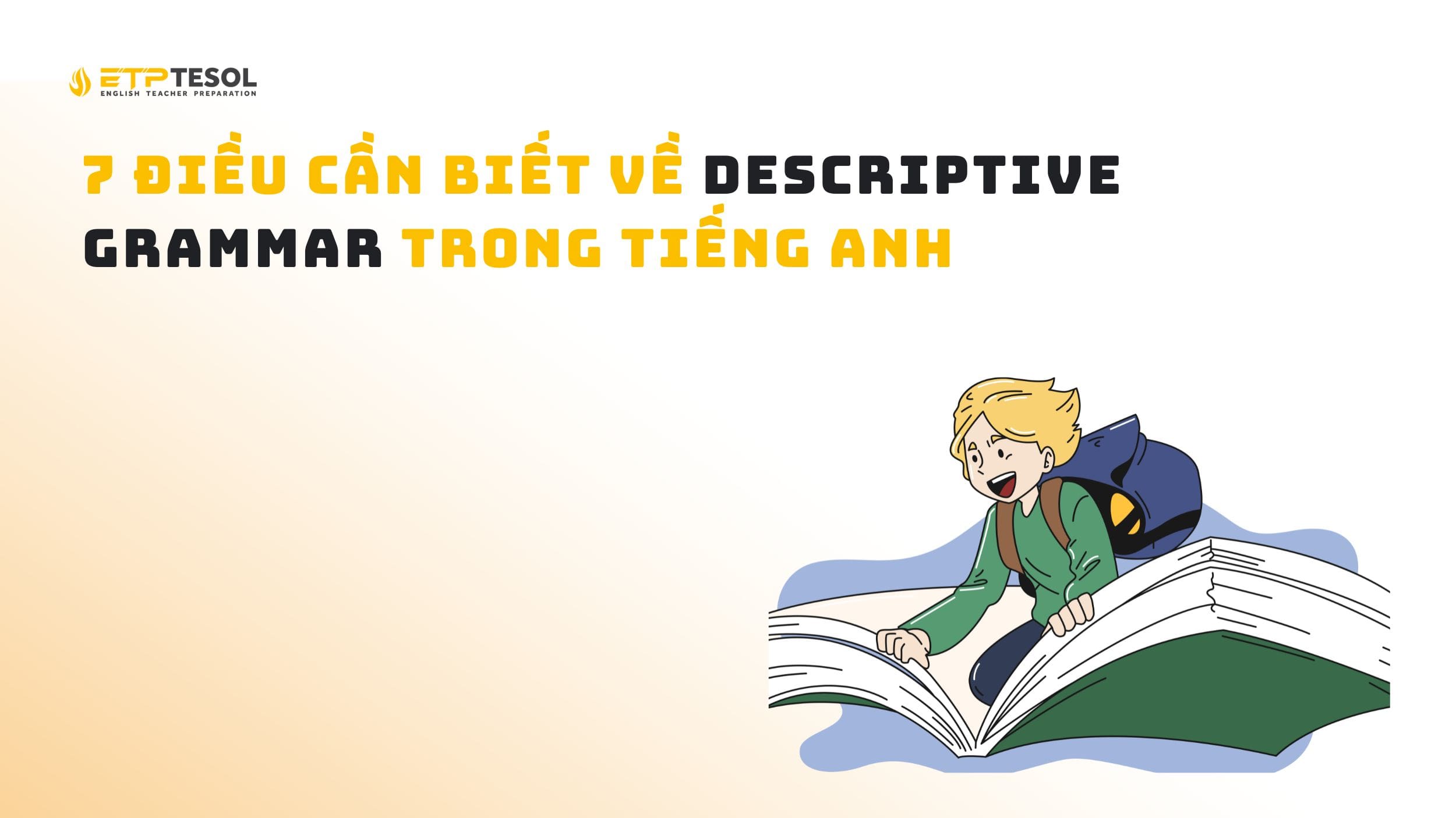 7 điều cần biết về descriptive grammar trong tiếng Anh 14 7 điều cần biết về descriptive grammar trong tiếng Anh