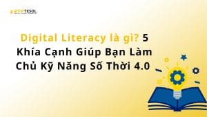 Digital Literacy là gì? 5 Khía Cạnh Giúp Bạn Làm Chủ Kỹ Năng Số Thời 4.0