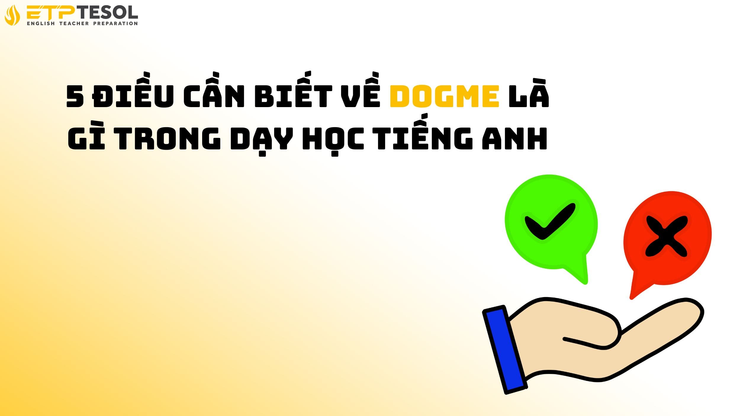 5 điều cần biết về dogme là gì trong dạy học tiếng Anh