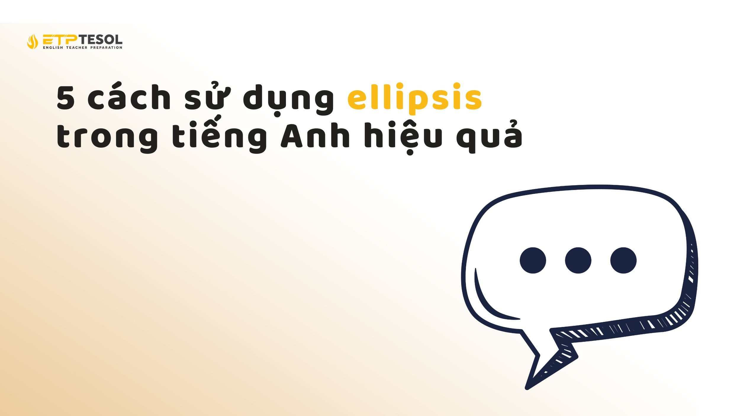 5 cách sử dụng ellipsis trong tiếng Anh hiệu quả