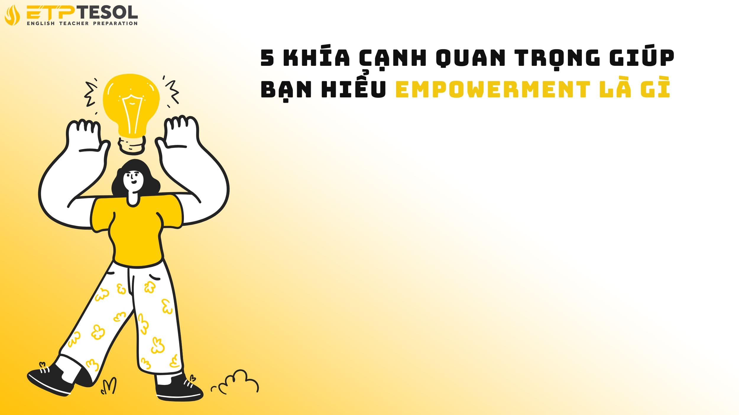 5 Khía cạnh quan trọng giúp bạn hiểu empowerment là gì