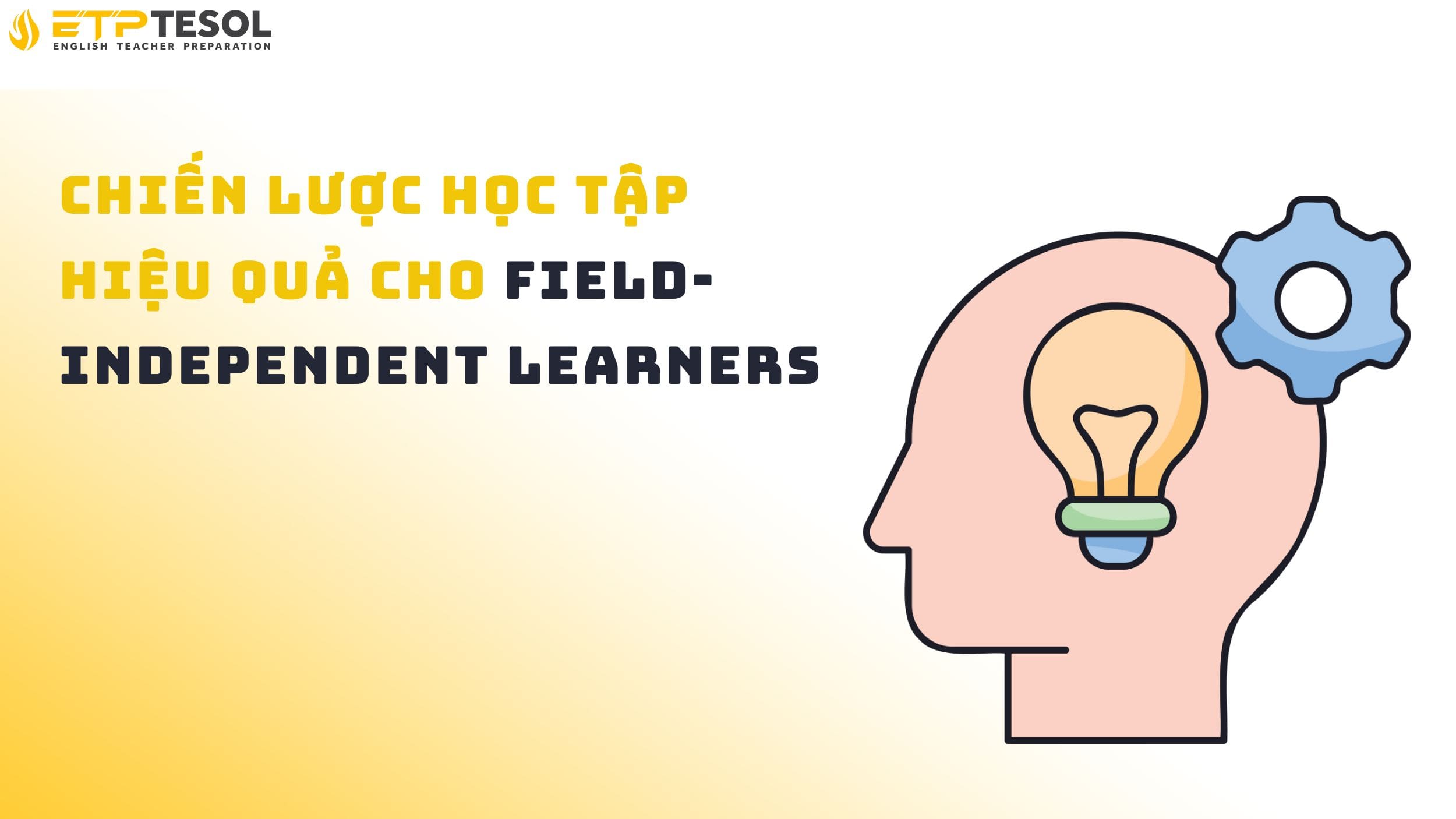 Chiến lược học tập hiệu quả cho field-independent learners