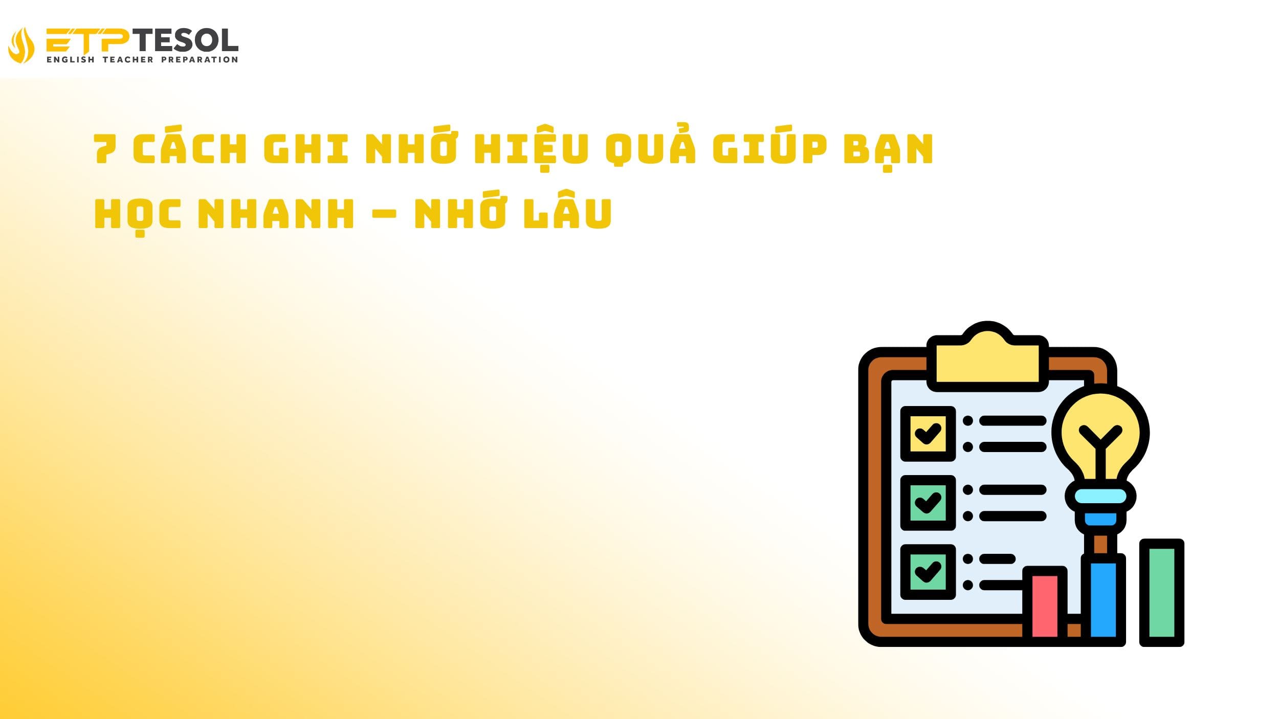 7 Cách Ghi Nhớ Hiệu Quả Giúp Bạn Học Nhanh – Nhớ Lâu