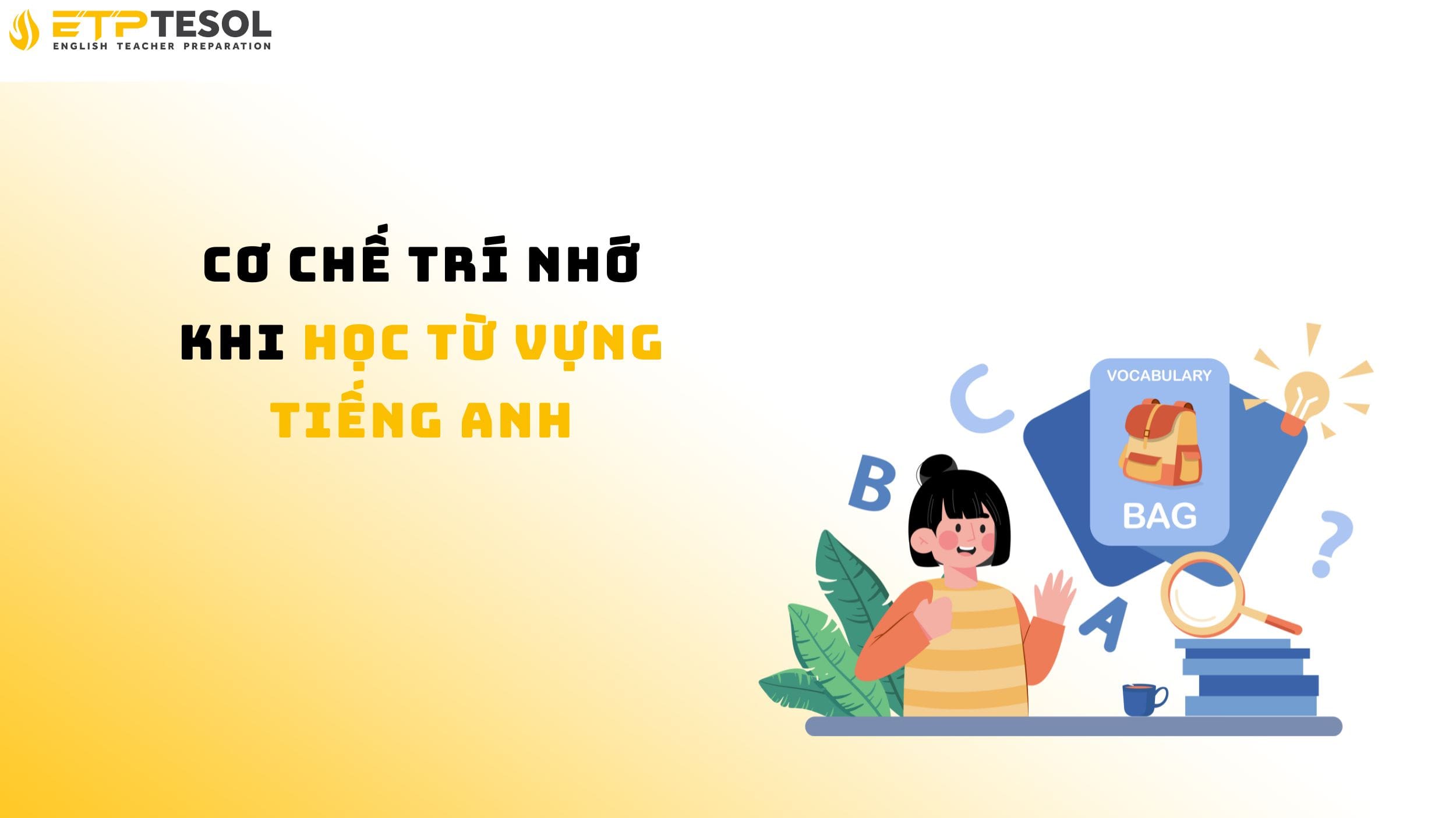 Tìm hiểu cơ chế trí nhớ khi học từ vựng tiếng Anh