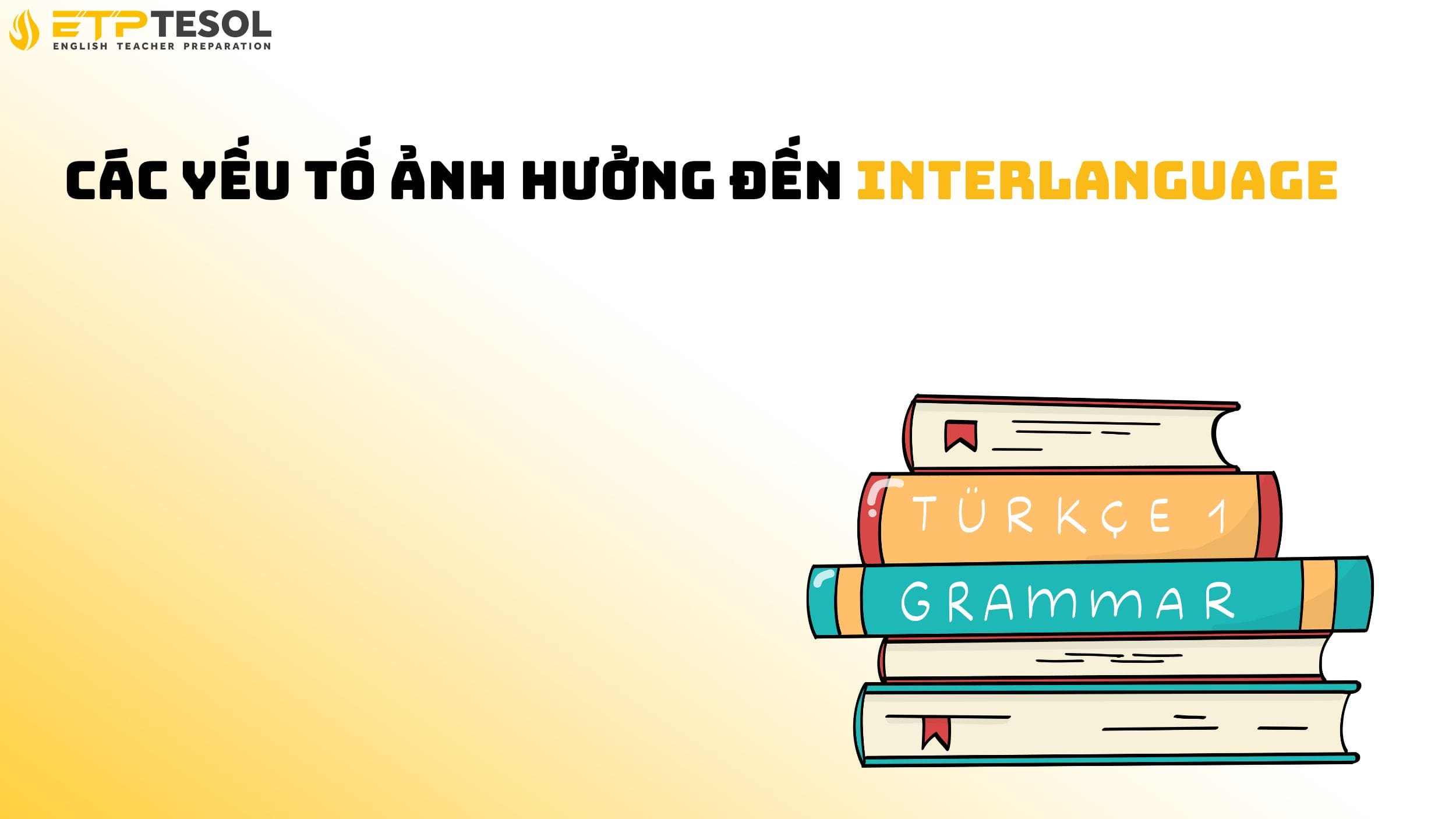 Các yếu tố ảnh hưởng đến interlanguage