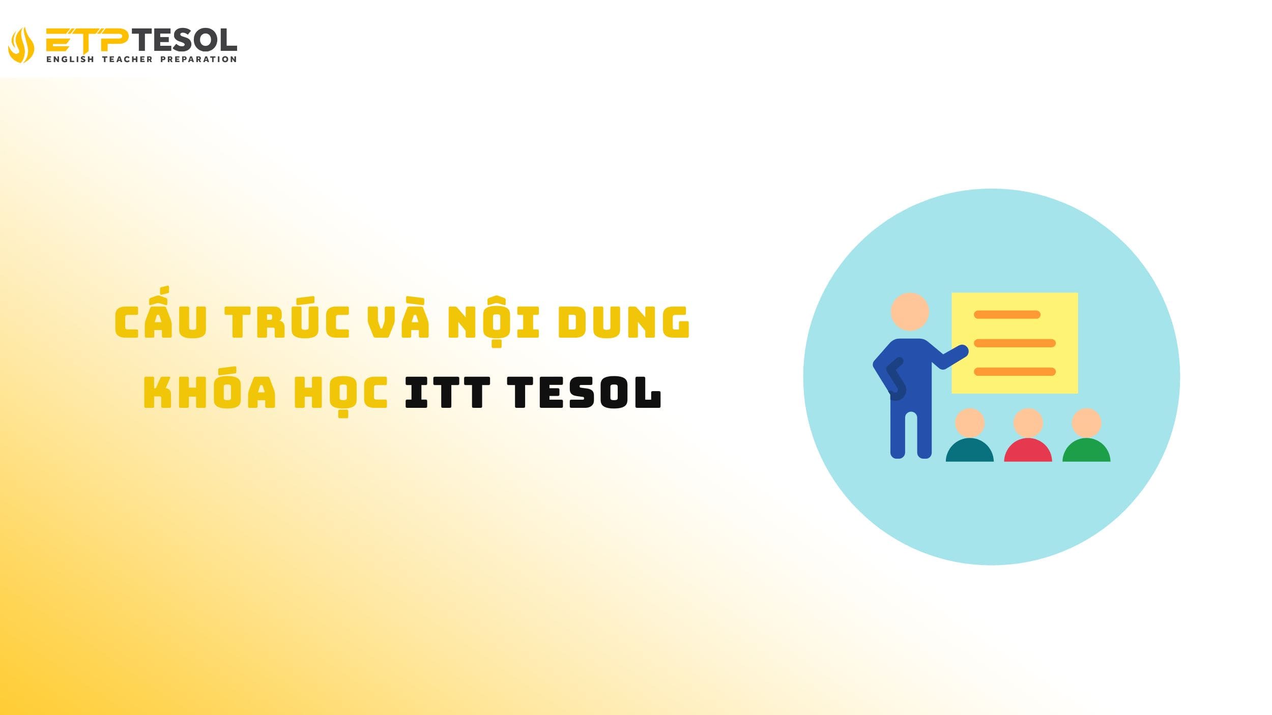 5 Lý Do Chọn ITT TESOL Phát Triển Sự Nghiệp Giảng Dạy 15 Khám phá cấu trúc và nội dung của khóa học ITT TESOL