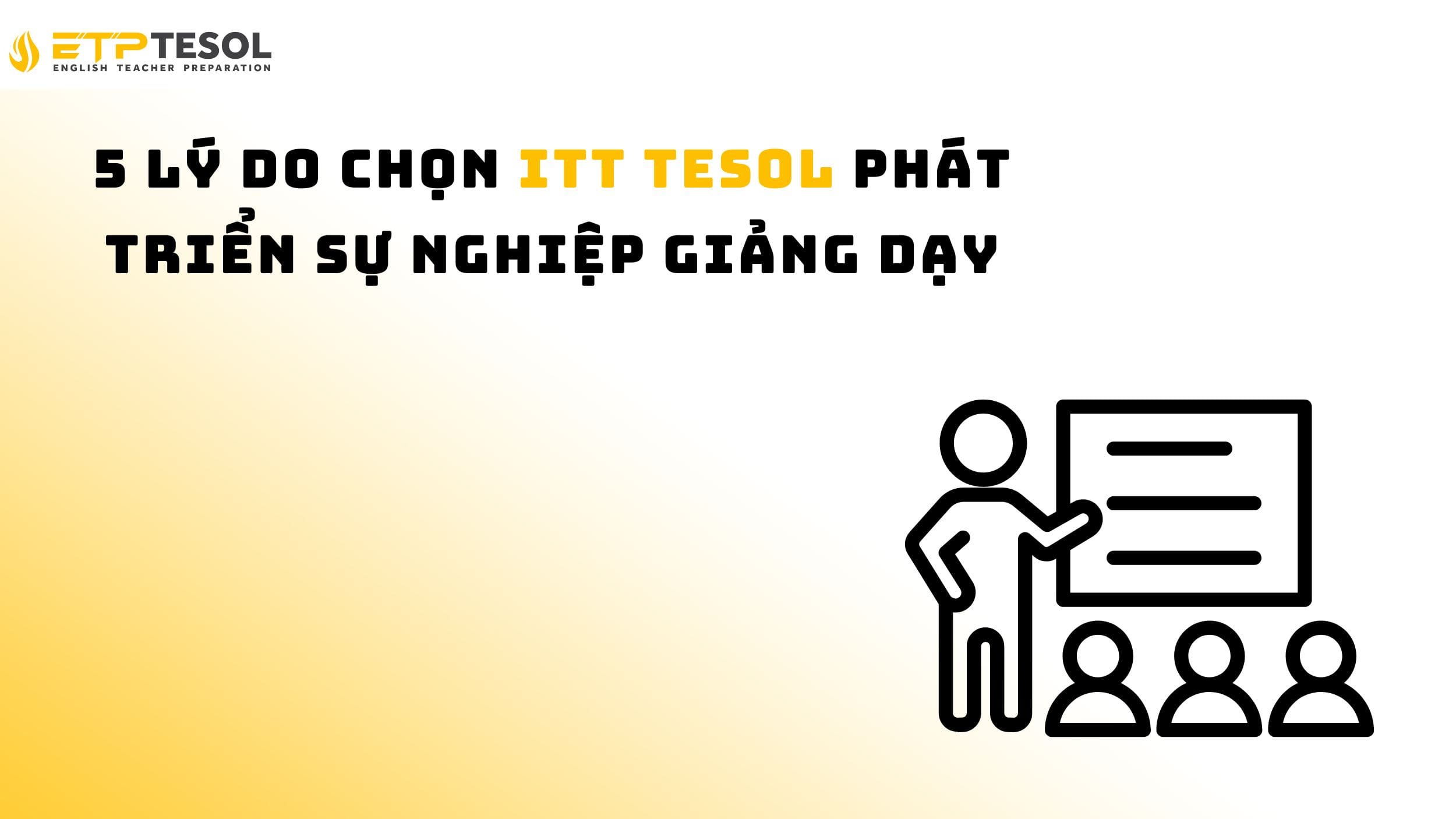 5 Lý Do Chọn ITT TESOL Phát Triển Sự Nghiệp Giảng Dạy 14 5 Lý Do Chọn ITT TESOL Phát Triển Sự Nghiệp Giảng Dạy