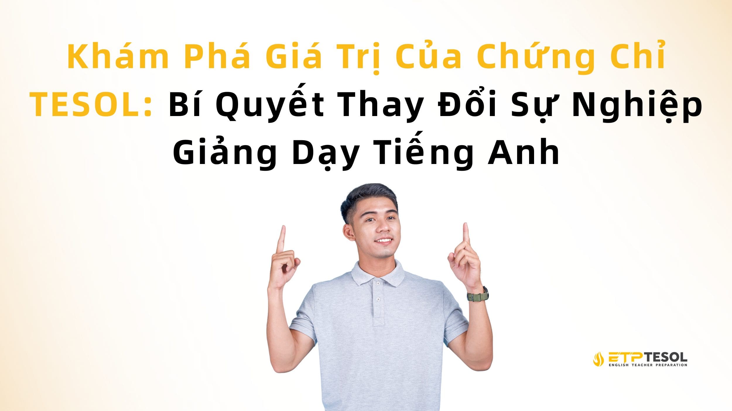 Khám Phá Giá Trị Của Chứng Chỉ TESOL: Bí Quyết Thay Đổi Sự Nghiệp Giảng Dạy Tiếng Anh 2 Khám Phá Giá Trị Của Chứng Chỉ TESOL: Bí Quyết Thay Đổi Sự Nghiệp Giảng Dạy Tiếng Anh