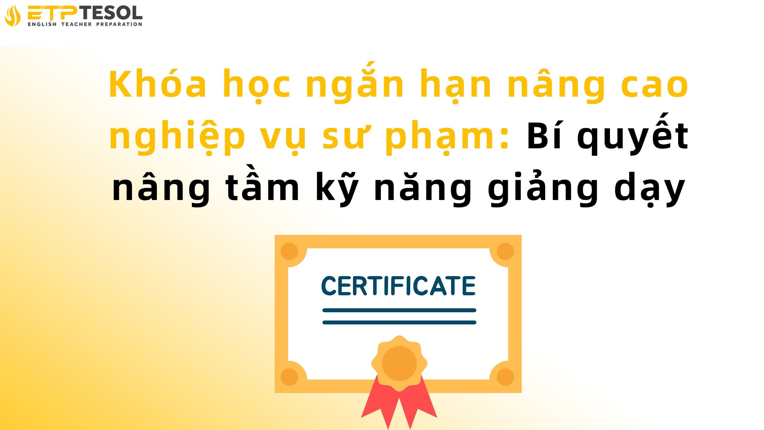 Khóa học ngắn hạn nâng cao nghiệp vụ sư phạm: Bí quyết nâng tầm kỹ năng giảng dạy 2 Khóa học ngắn hạn nâng cao nghiệp vụ sư phạm: Bí quyết nâng tầm kỹ năng giảng dạy